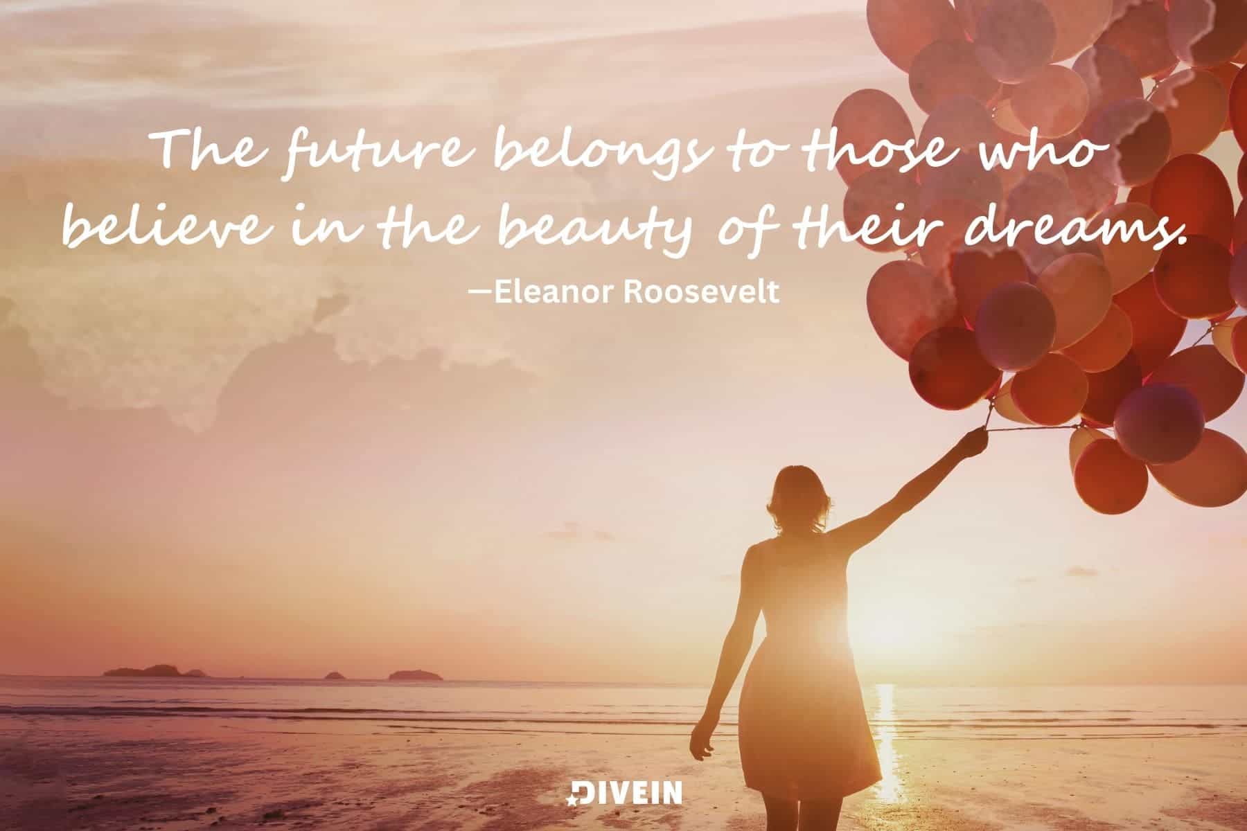 short Inspirational business quotes. the future belongs to those who believe in the beauty of their dreams