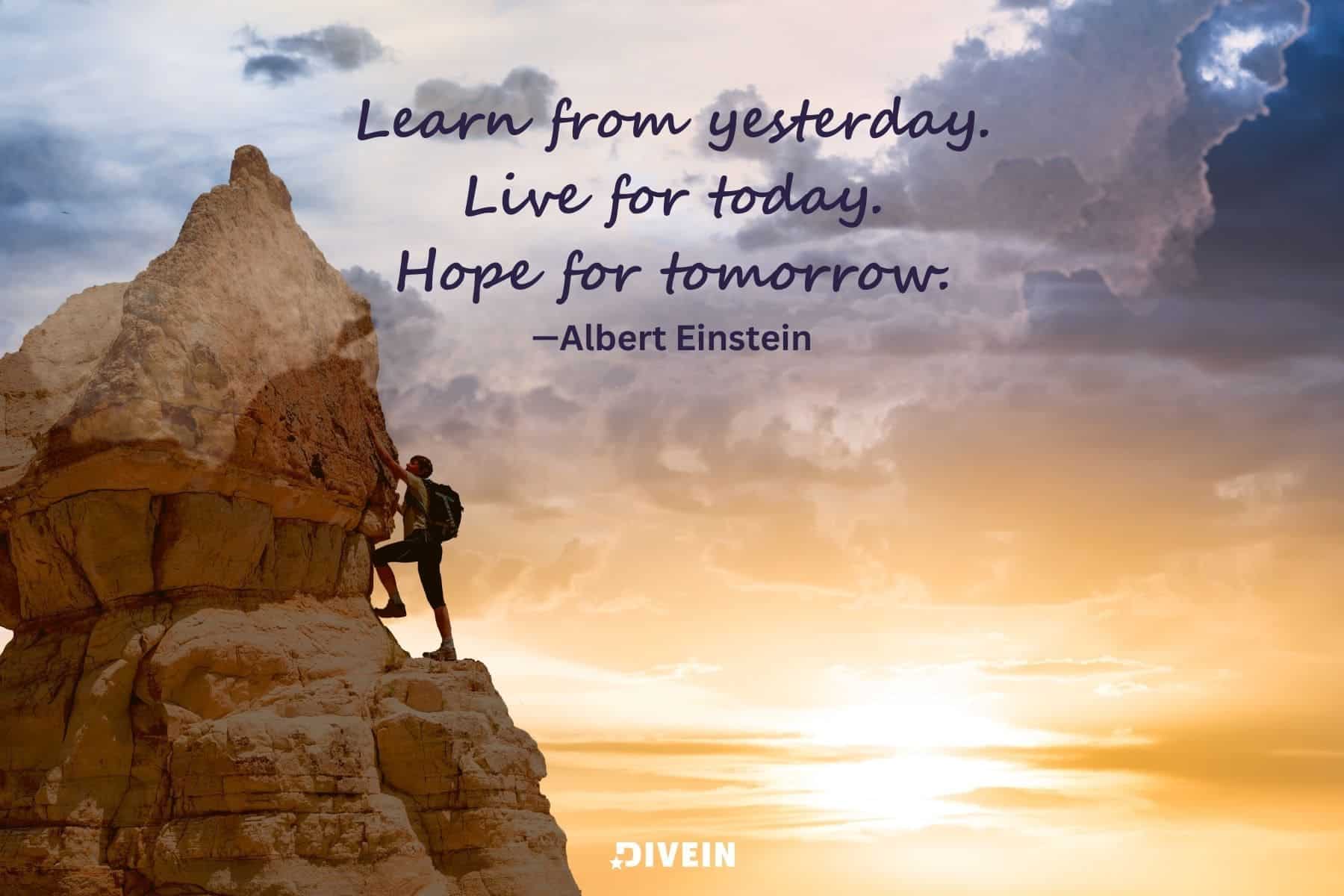short inspirational quotes for students. learn from yesterday. live for today. hope for tomorrow