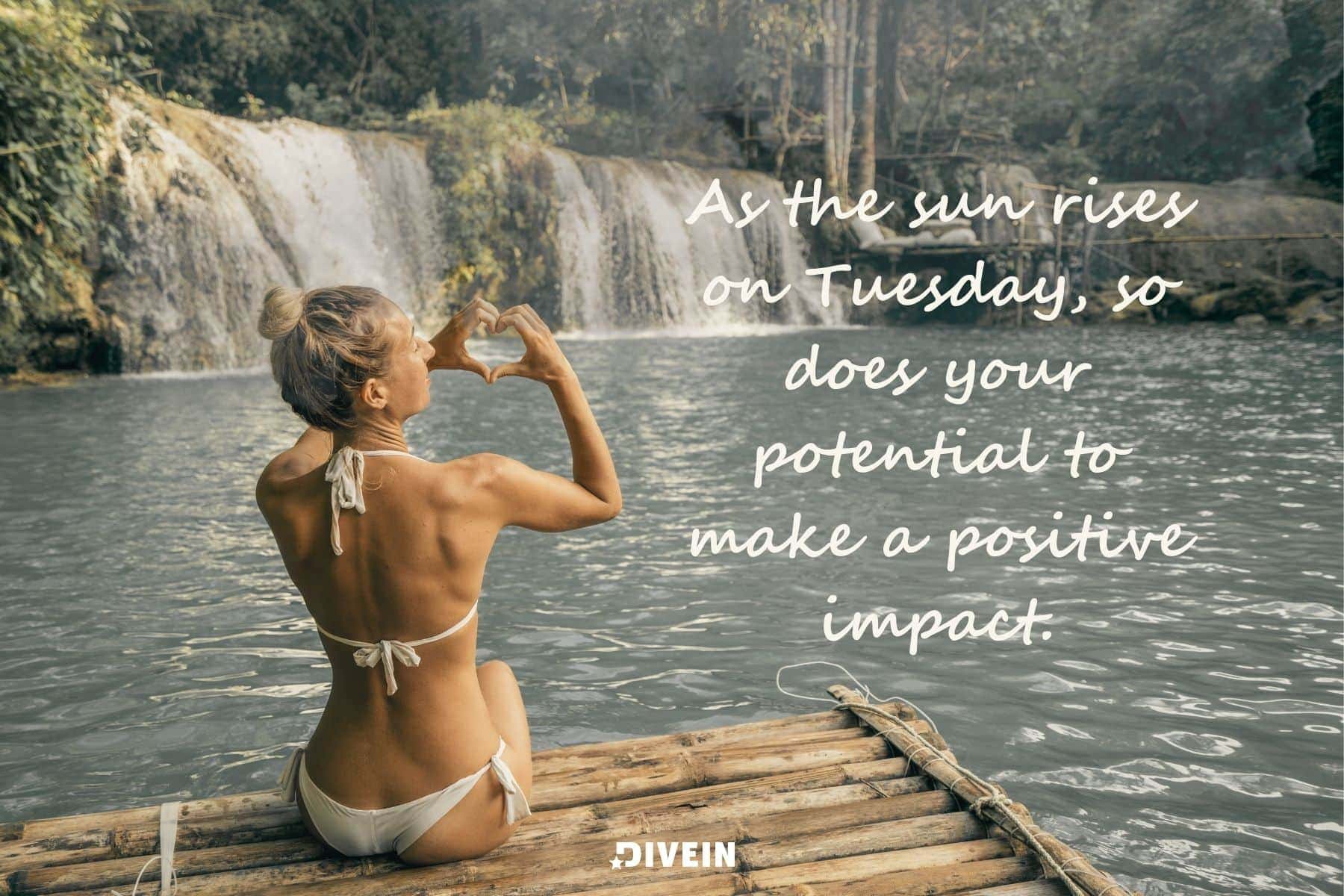 short inspirational tuesday quotes. as the sun rises on tuesday so does your potential to make a positive impact