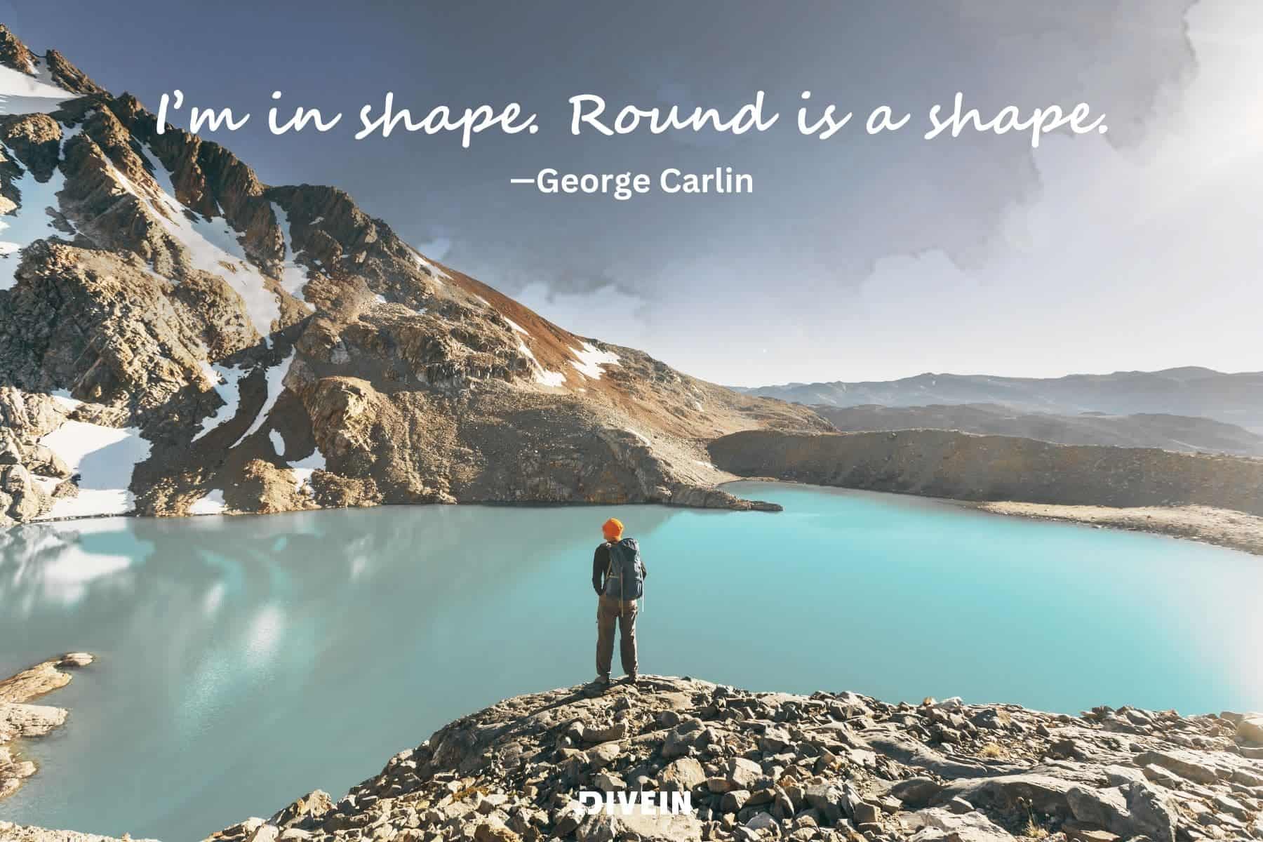 short funny inspirational quotes. im in shape. round is a shape