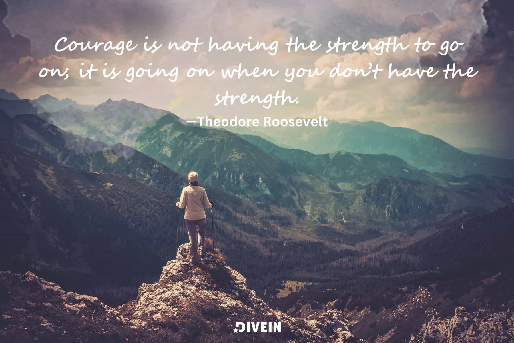 short inspirational quotes for men. courage is not having the strength to go on. it is going on when you dont have the strength