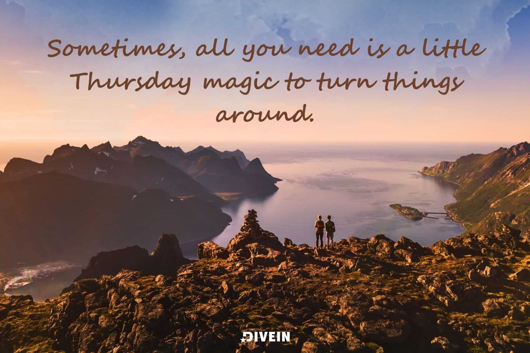 short inspirational thursday quotes. sometimes all you need is a little thursday magic to turn things around