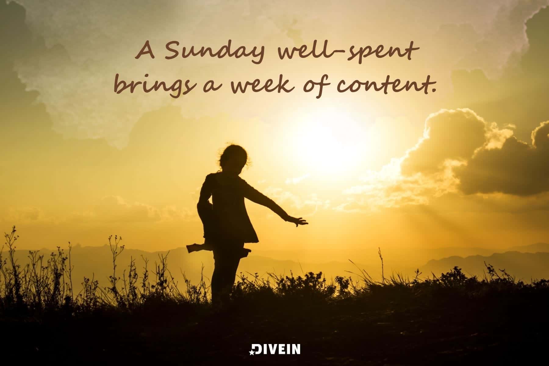 short inspirational sunday quotes. a sunday well spent brings a week of content