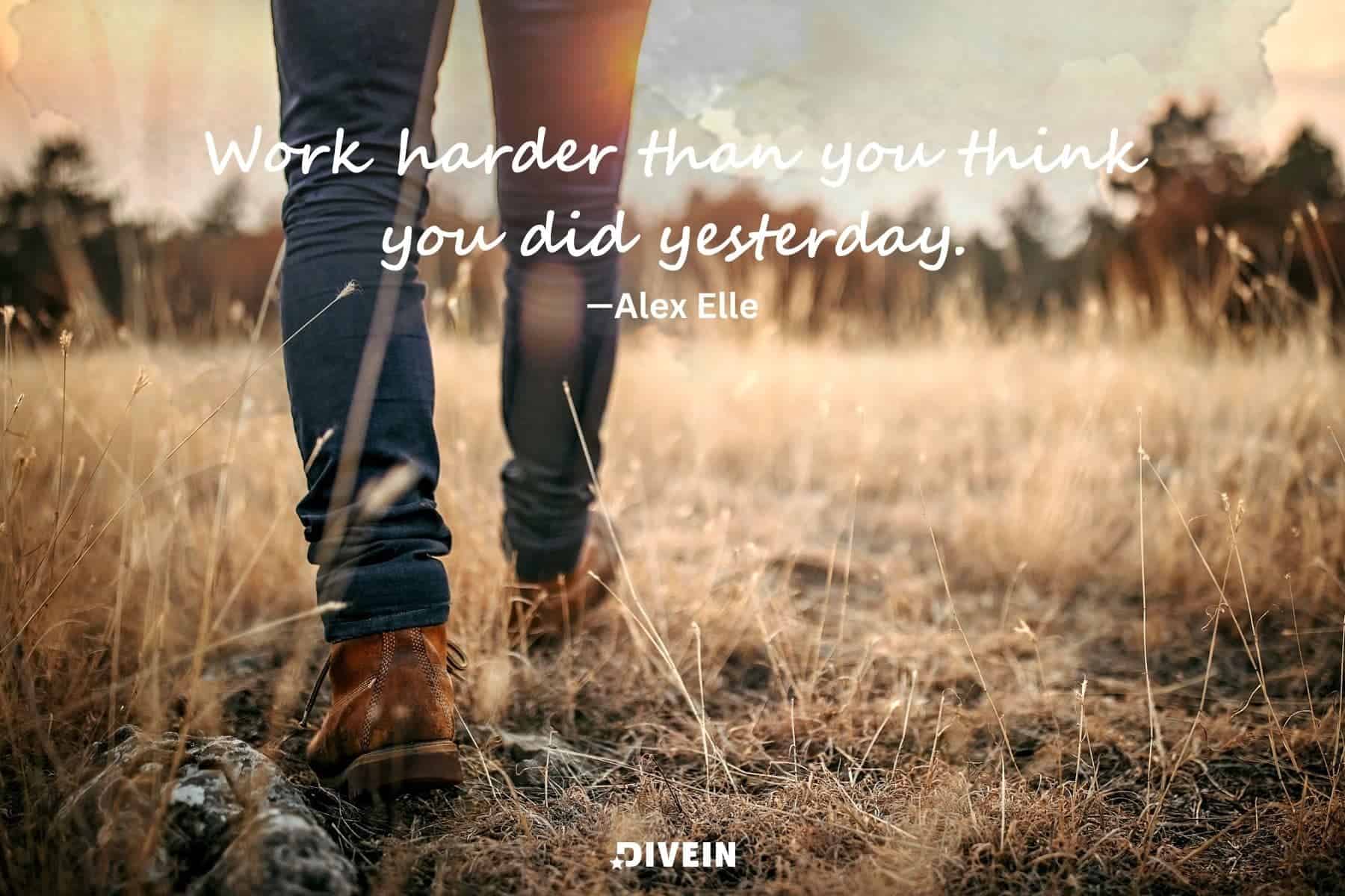 short inspirational work quotes. work harder than you think you did yesterday