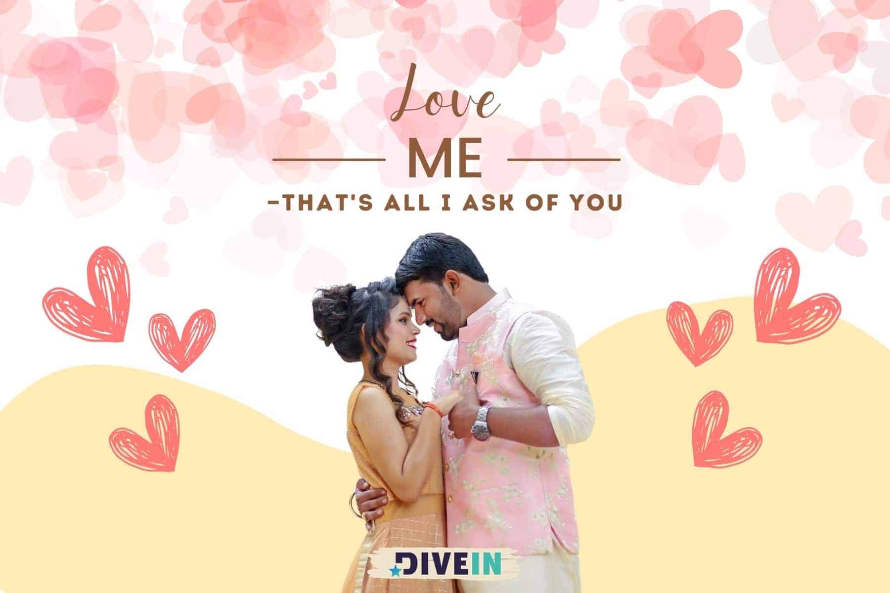 best short love quotes. love me. thats all I ask of you