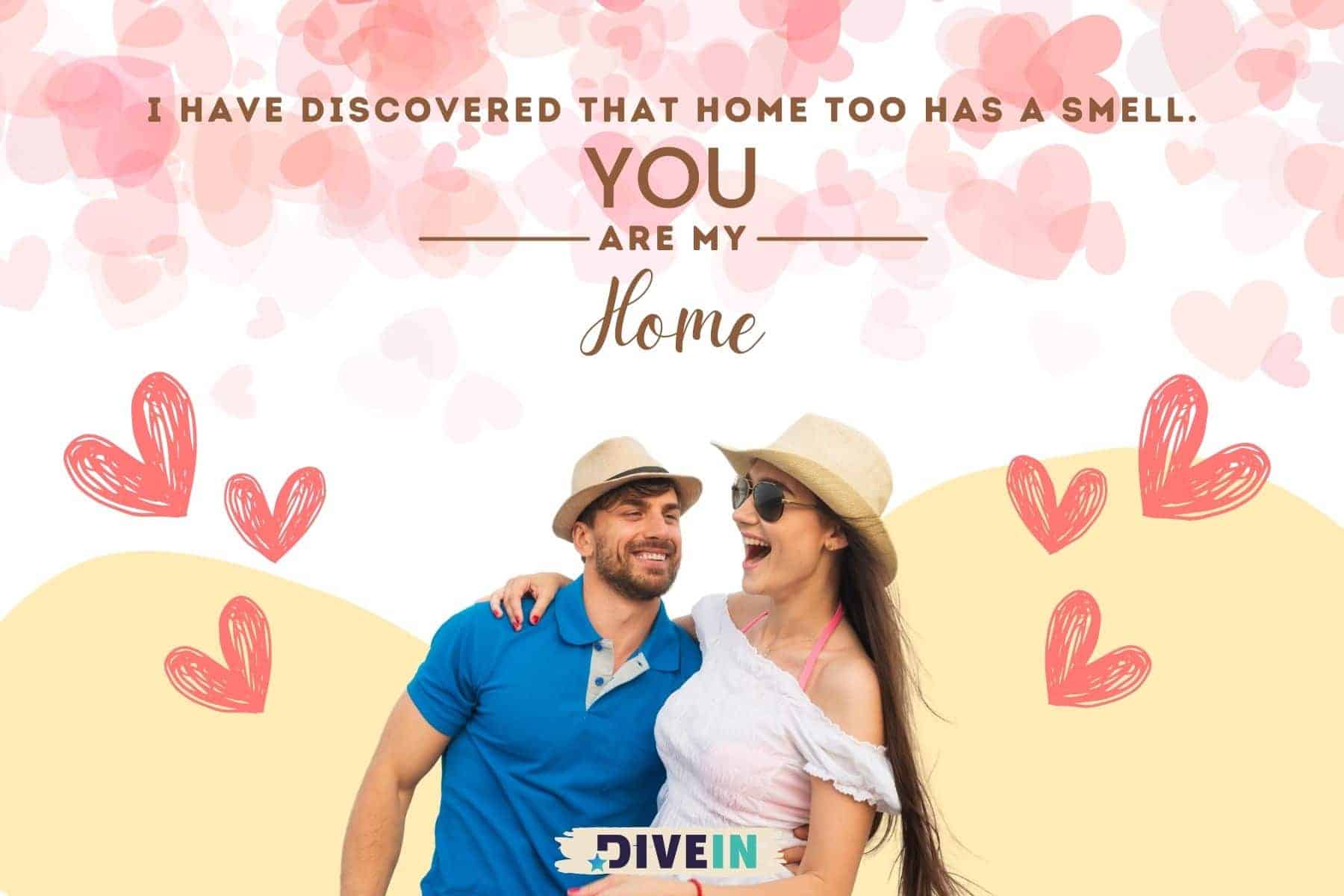 short love messages for him. i have discovered that home too has a smell. you are my home