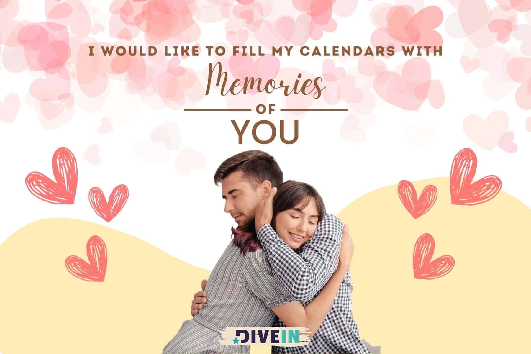short love messages for her. i  would like to fill my calendars with memories of you