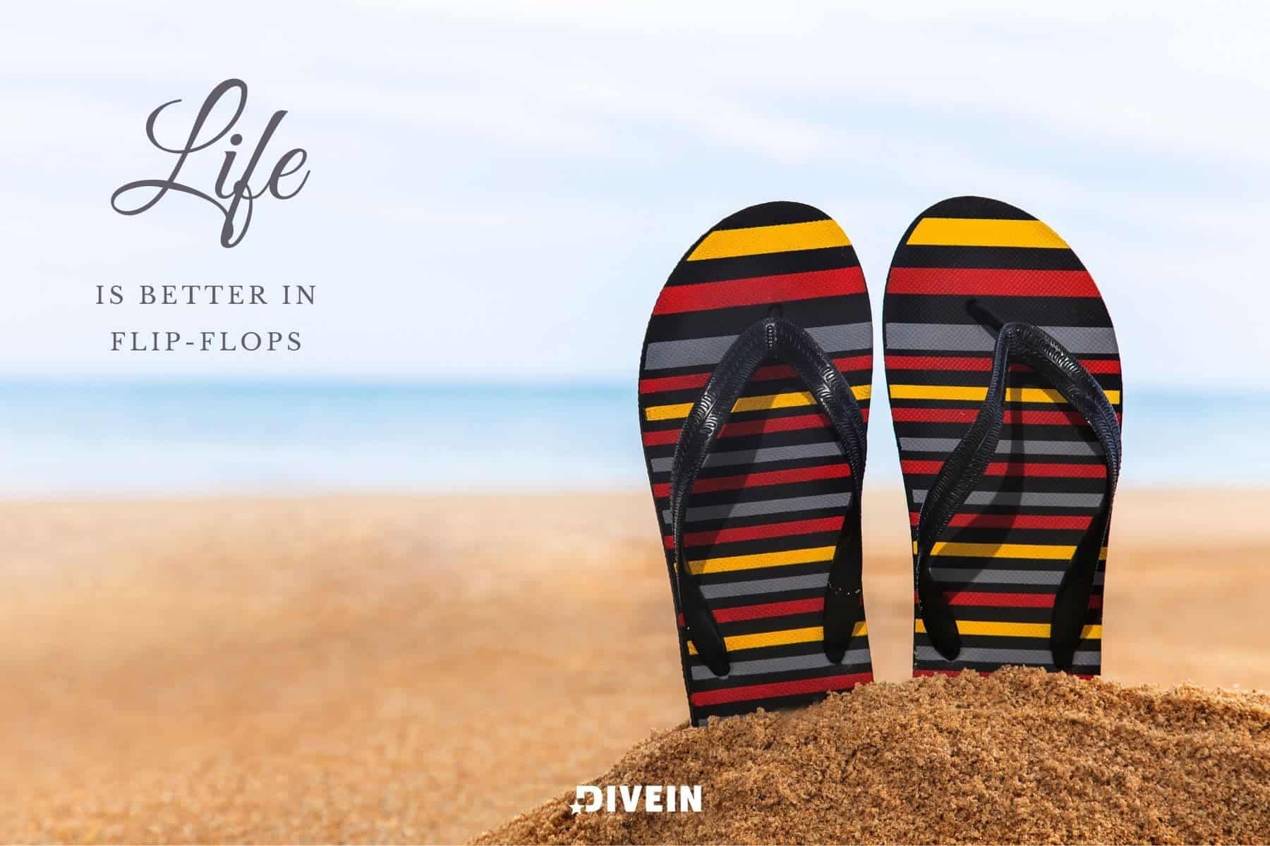 short beach vacation captions for instagram. life is better in flip flops.