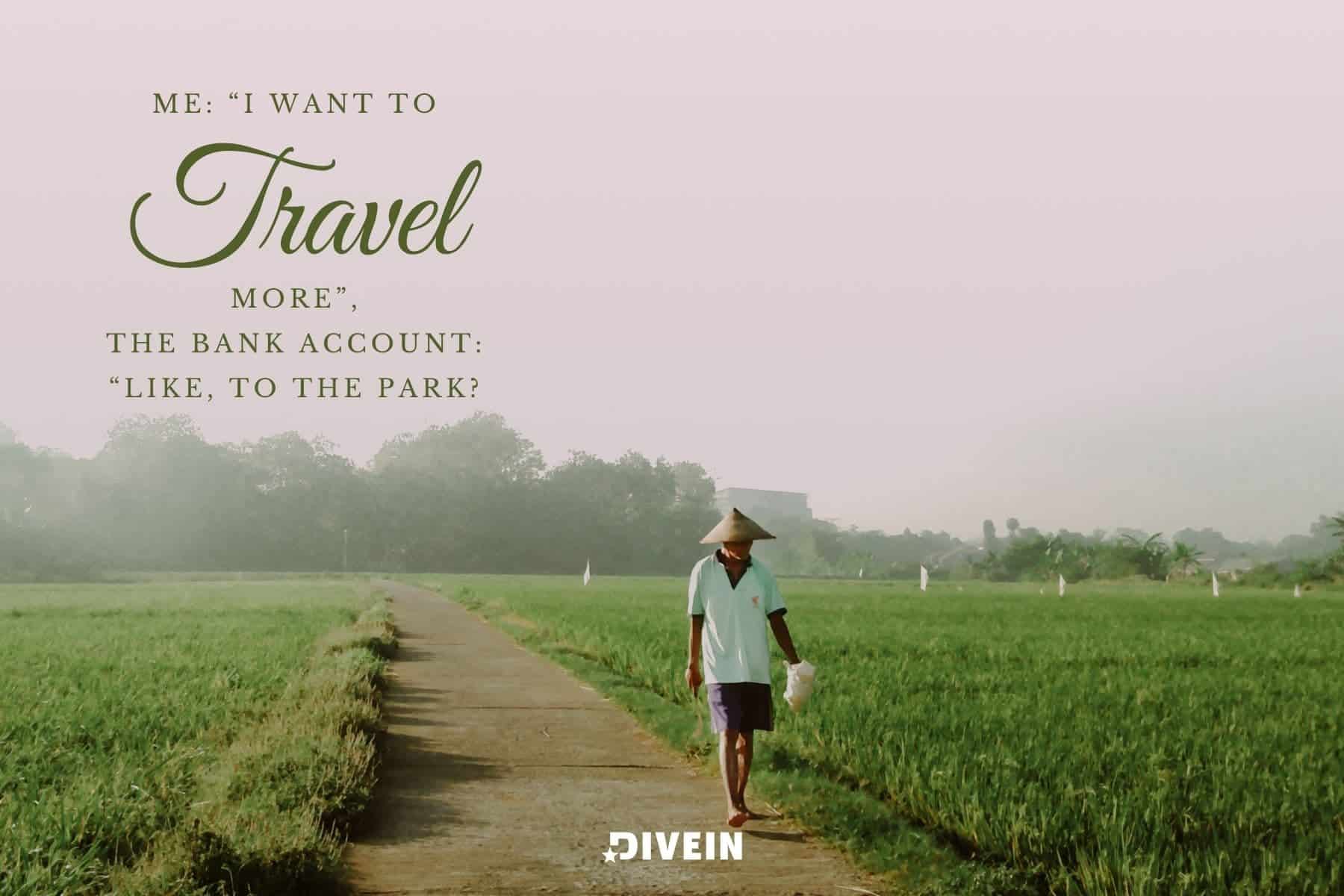 short funny vacation instagram captions. me. i want to travel more. the bank account. like to the park.