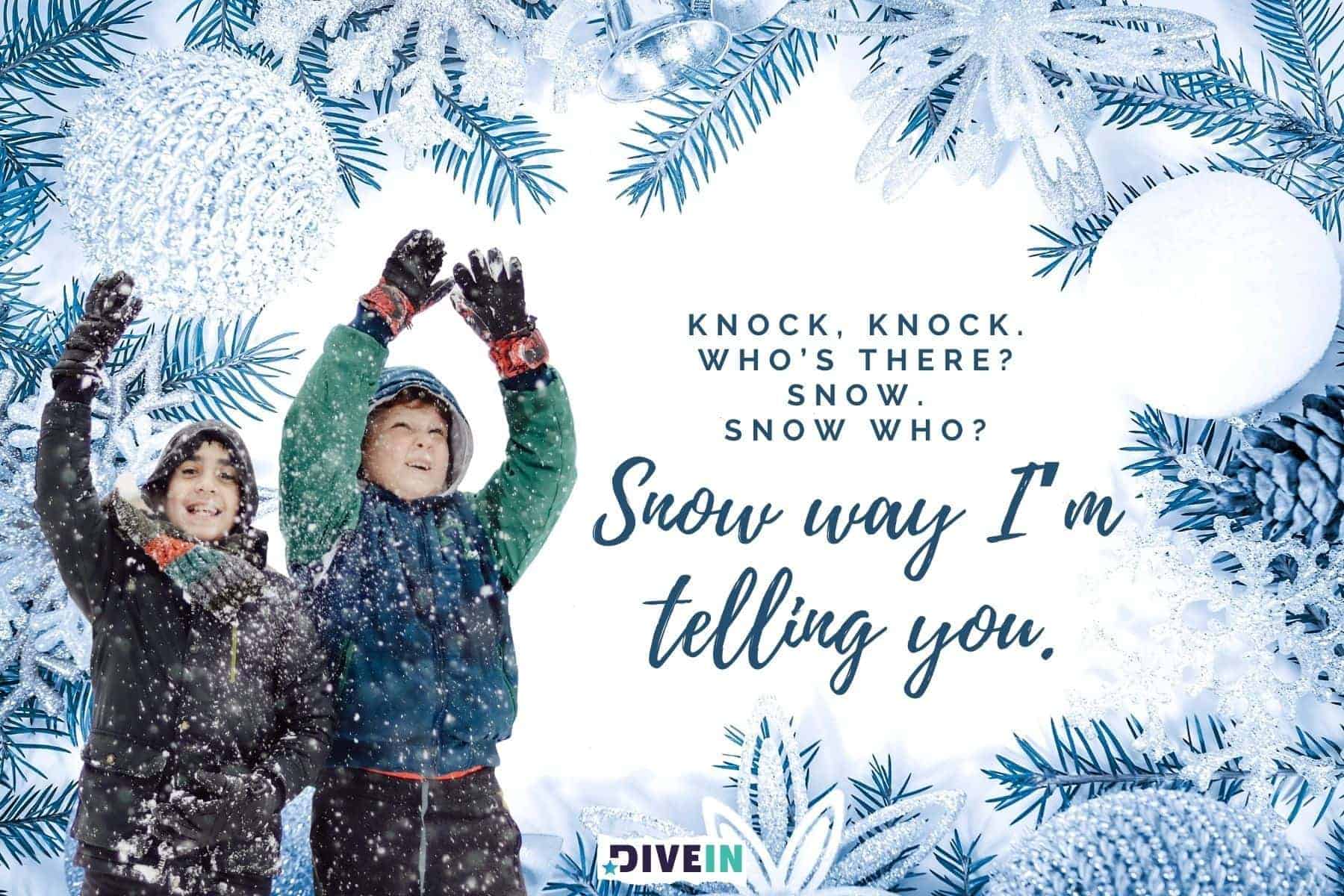knock knock winter jokes for kids. snow way im telling you.