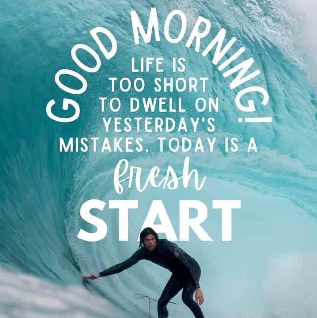 Square Good Morning Life Is Too Short To Dwell On Yesterdays Mistakes Today Is A Fresh Start