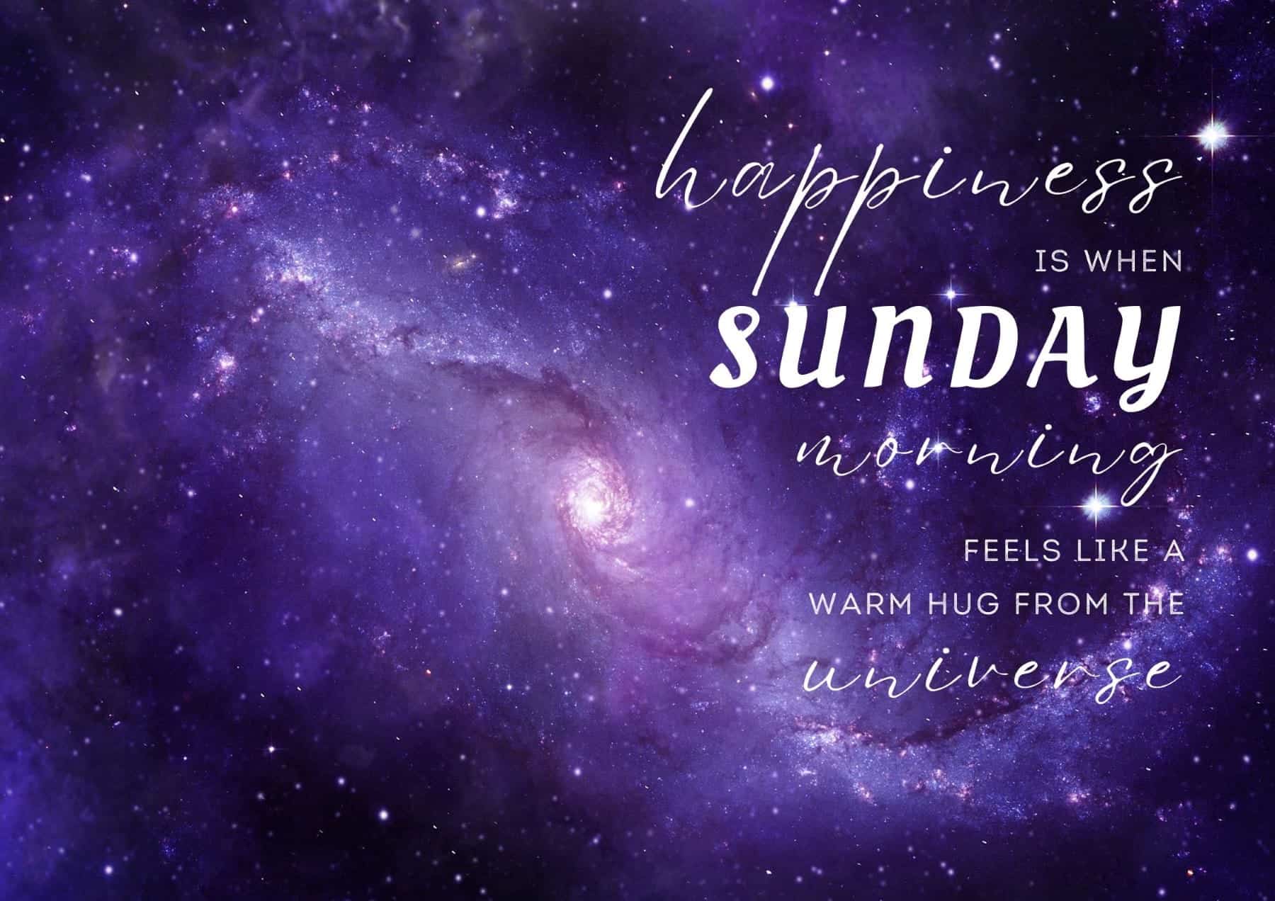 Sunday Quotes Happiness Is When Sunday Morning Feels Like A Warm Hug From The Universe
