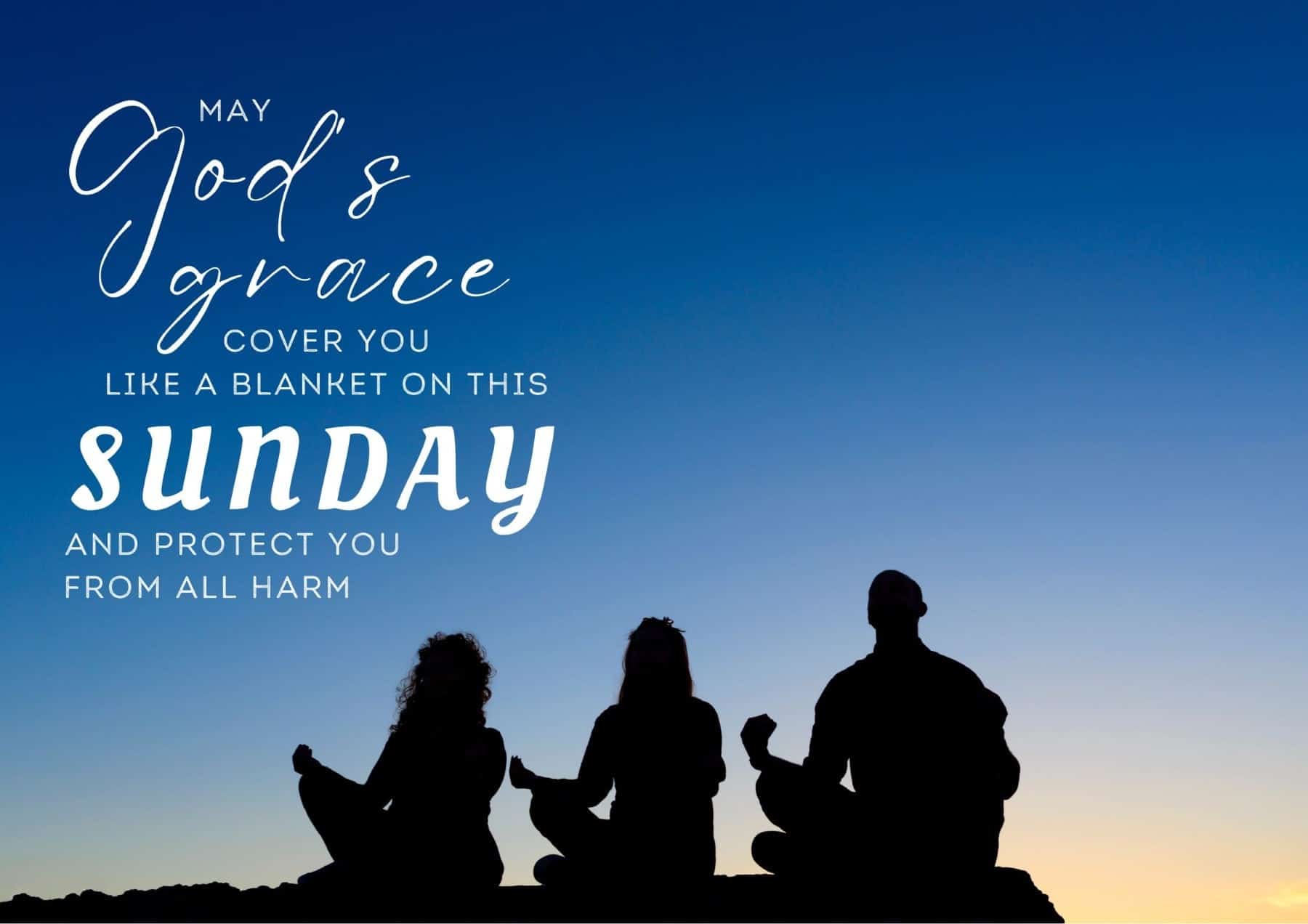 Sunday Quotes May Gods Grace Cover You Like A Blanket On This Sunday And Protect You From All Harm