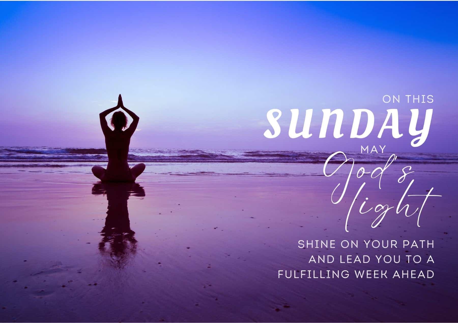 Sunday Quotes On This Sunday May Gods Light Shine On Your Path And Lead You To A Fulfilling Week Ahead