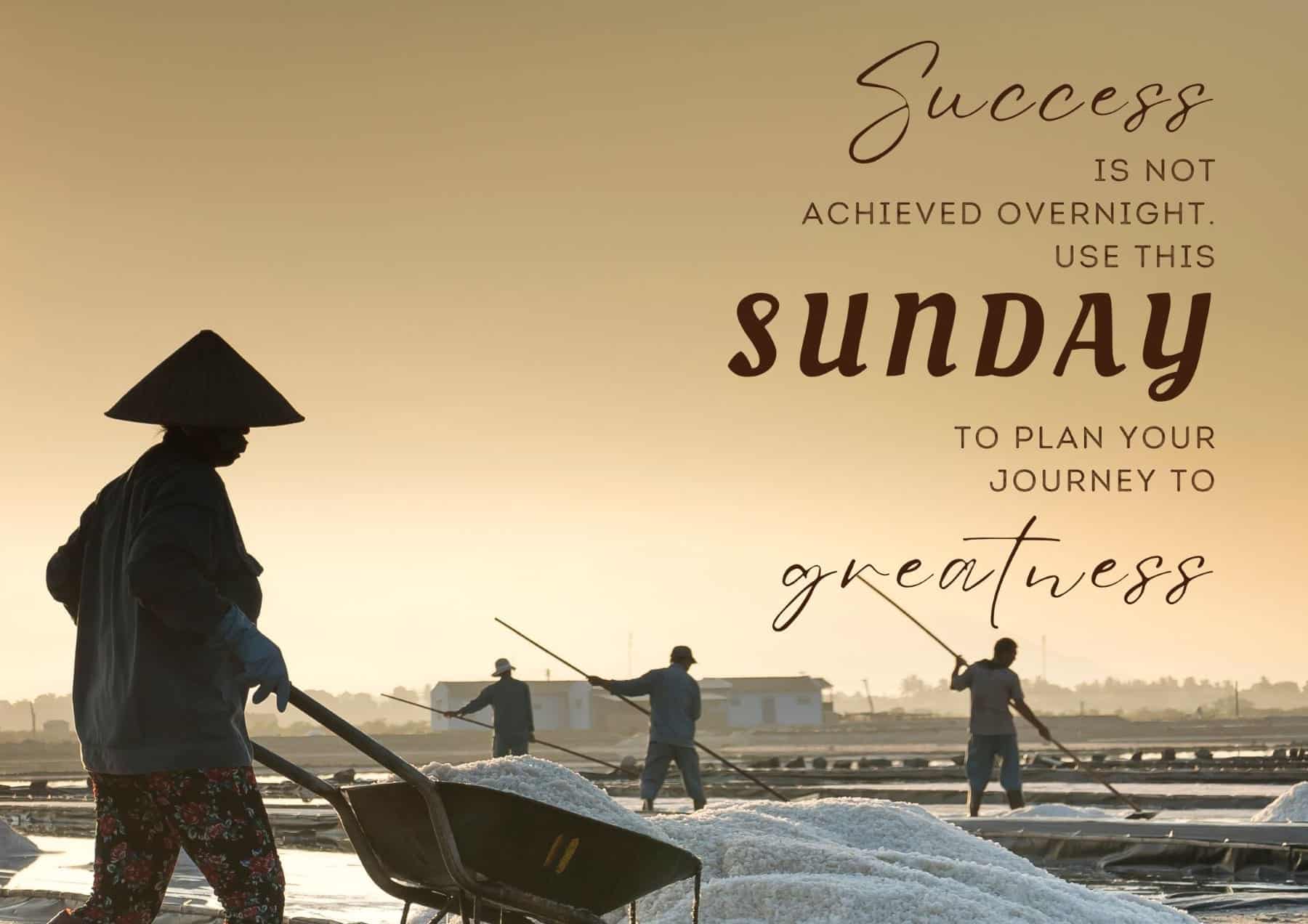 Sunday Quotes Success Is Not Achieved Overnight Use This Sunday To Plan Your Journey To Greatness