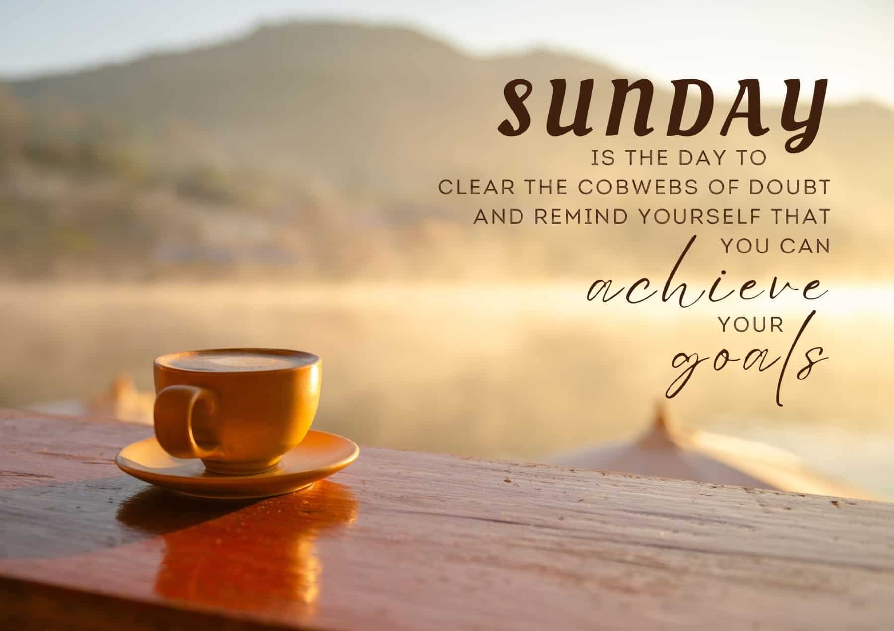 sunday-quotes-sunday-is-the-day-to-clear-the-cobwebs-of-doubt-and-remind-yourself-that-you-can-achieve-your-goals
