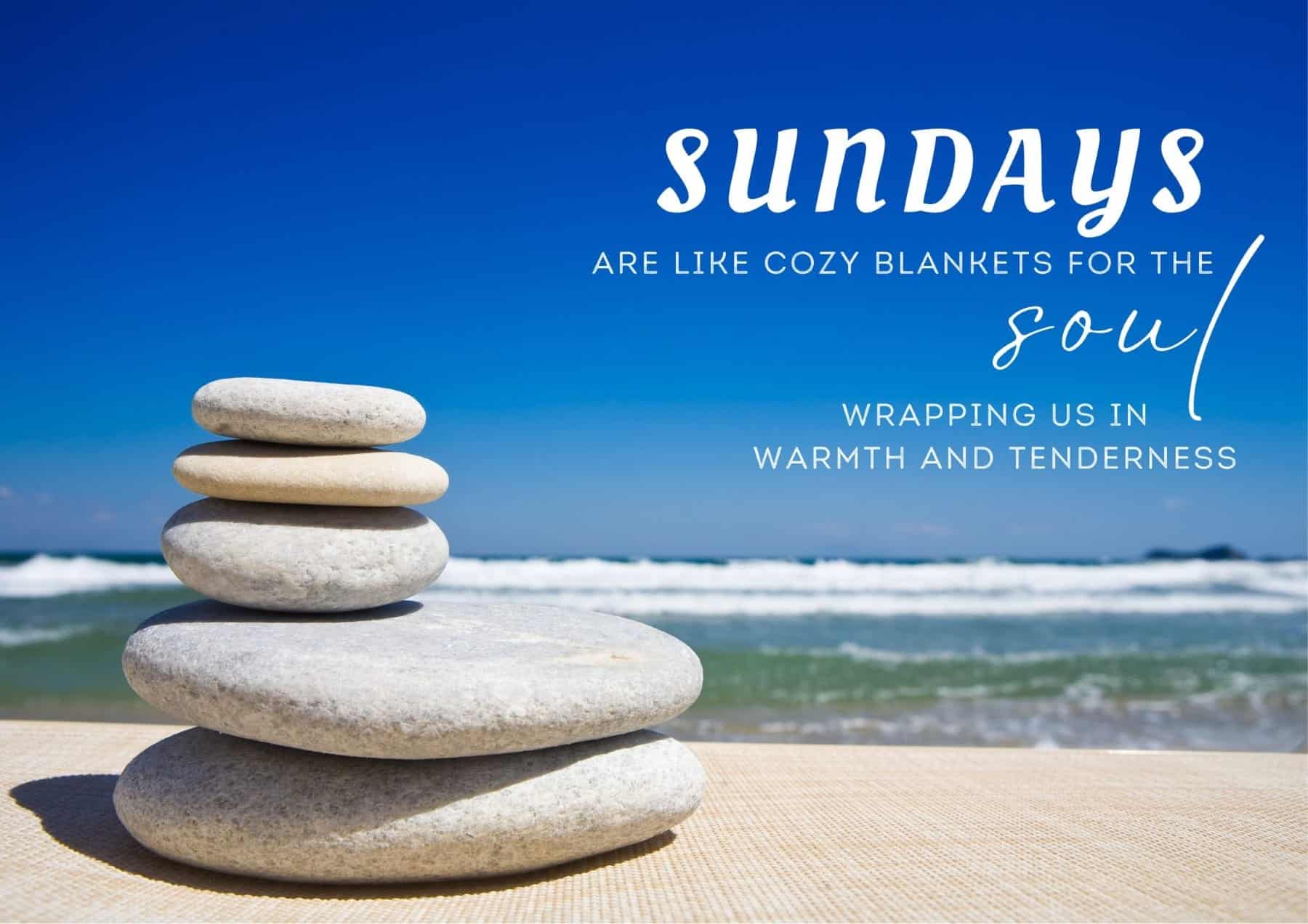 Sunday Quotes Sundays Are Like Cozy Blankets For The Soul Wrapping Us In Warmth And Tenderness