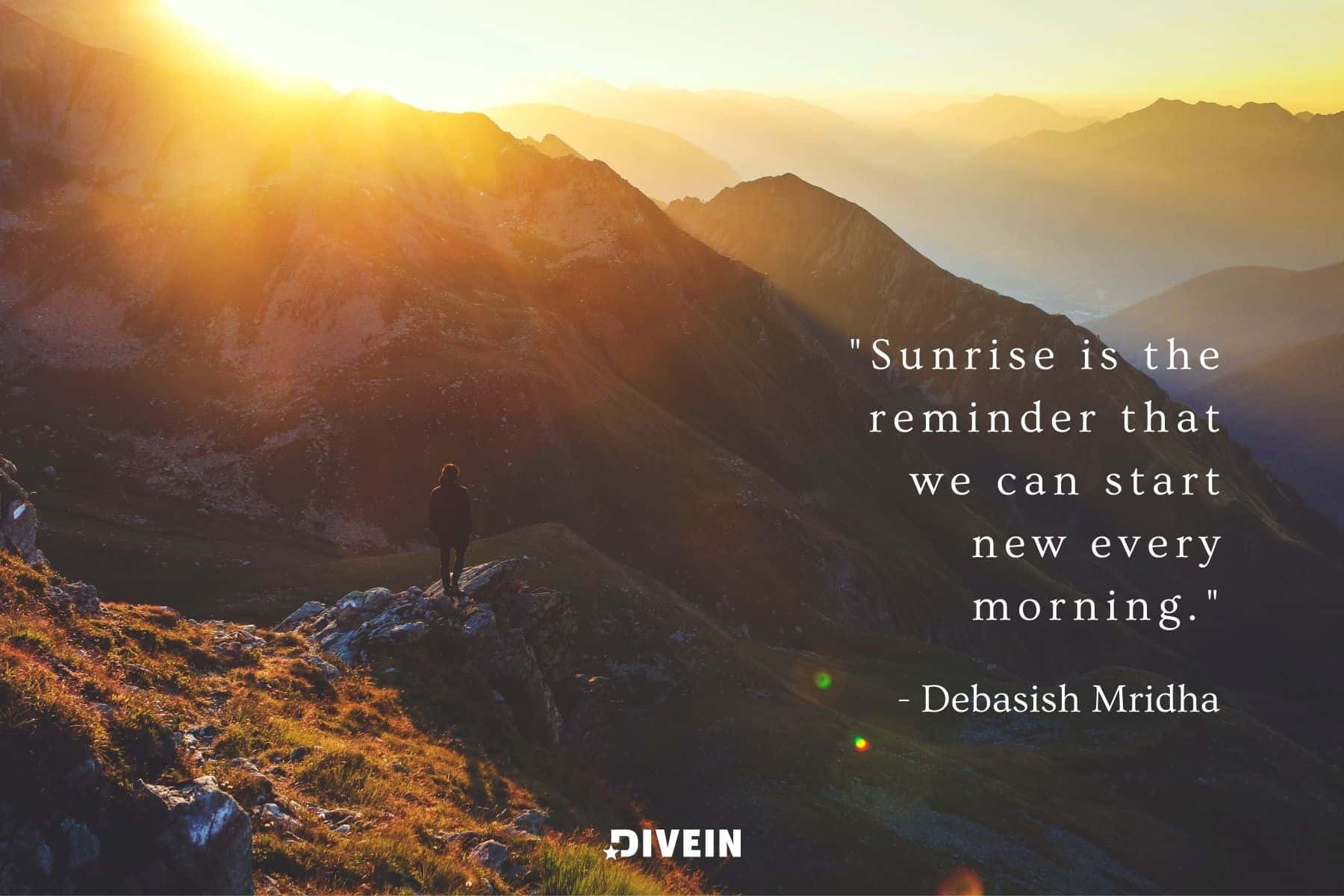 famous sunrise quote by debasish mridah. sunrise is the reminder that we can start new every morning.