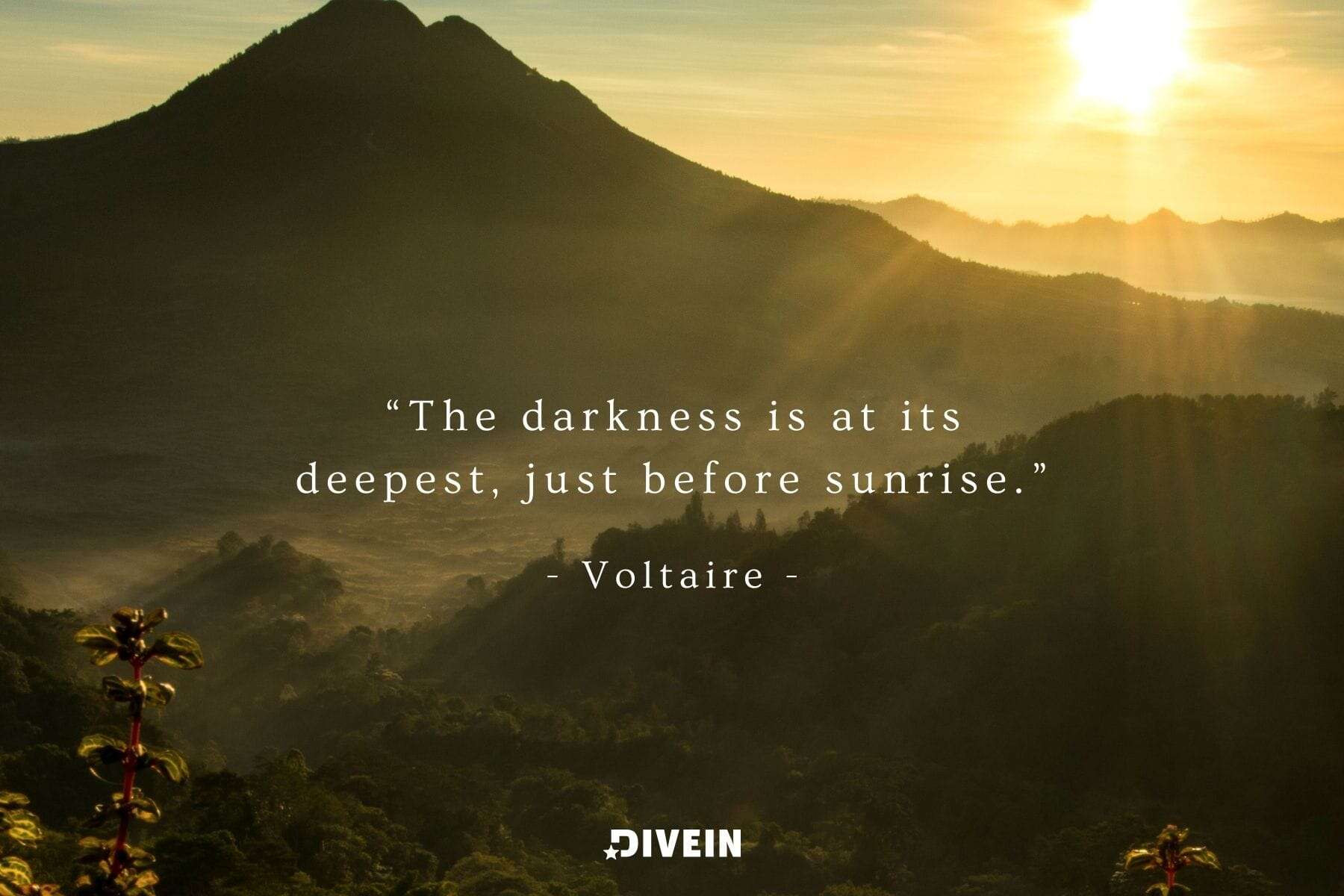 famous sunrise quote by voltaire. the darkness is at its deepest, just before sunrise.