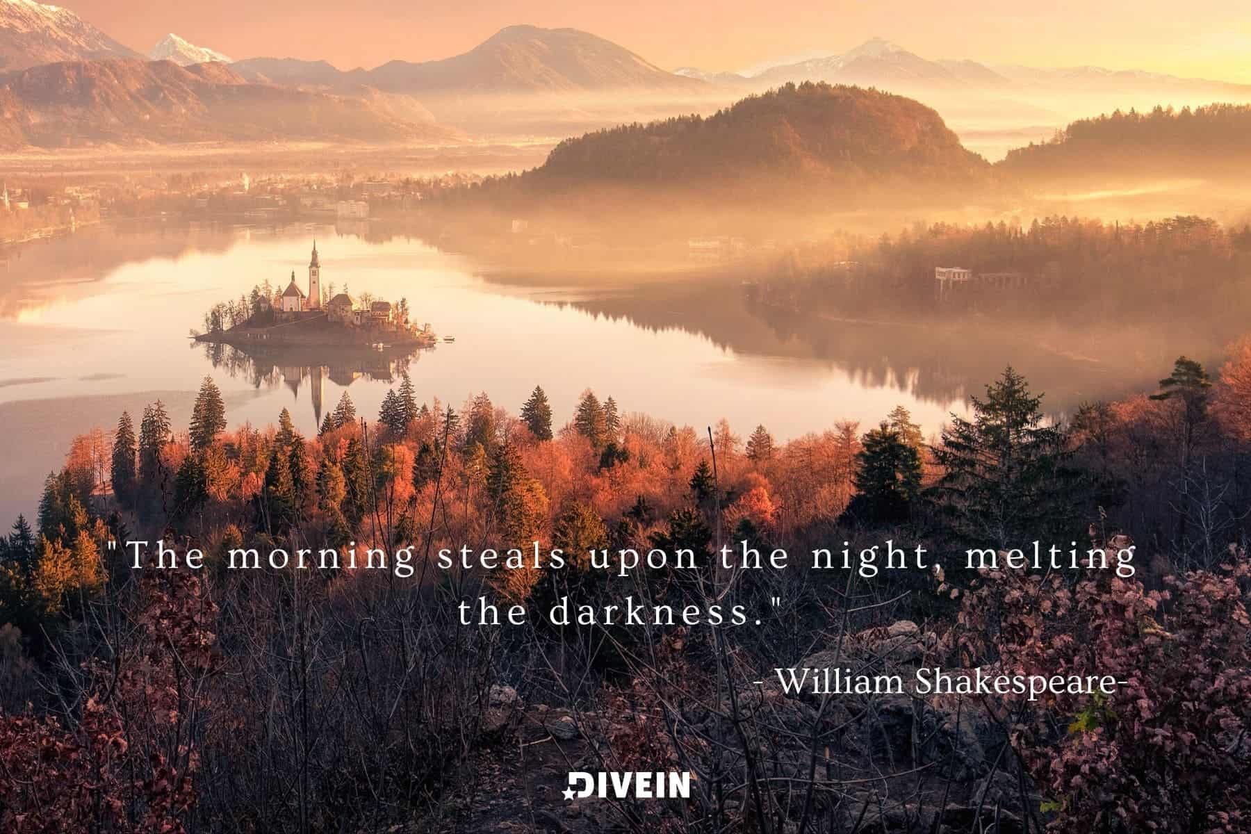 famous sunrise quote by william shakespeare. the morning steals upon the night, melting the darkness.