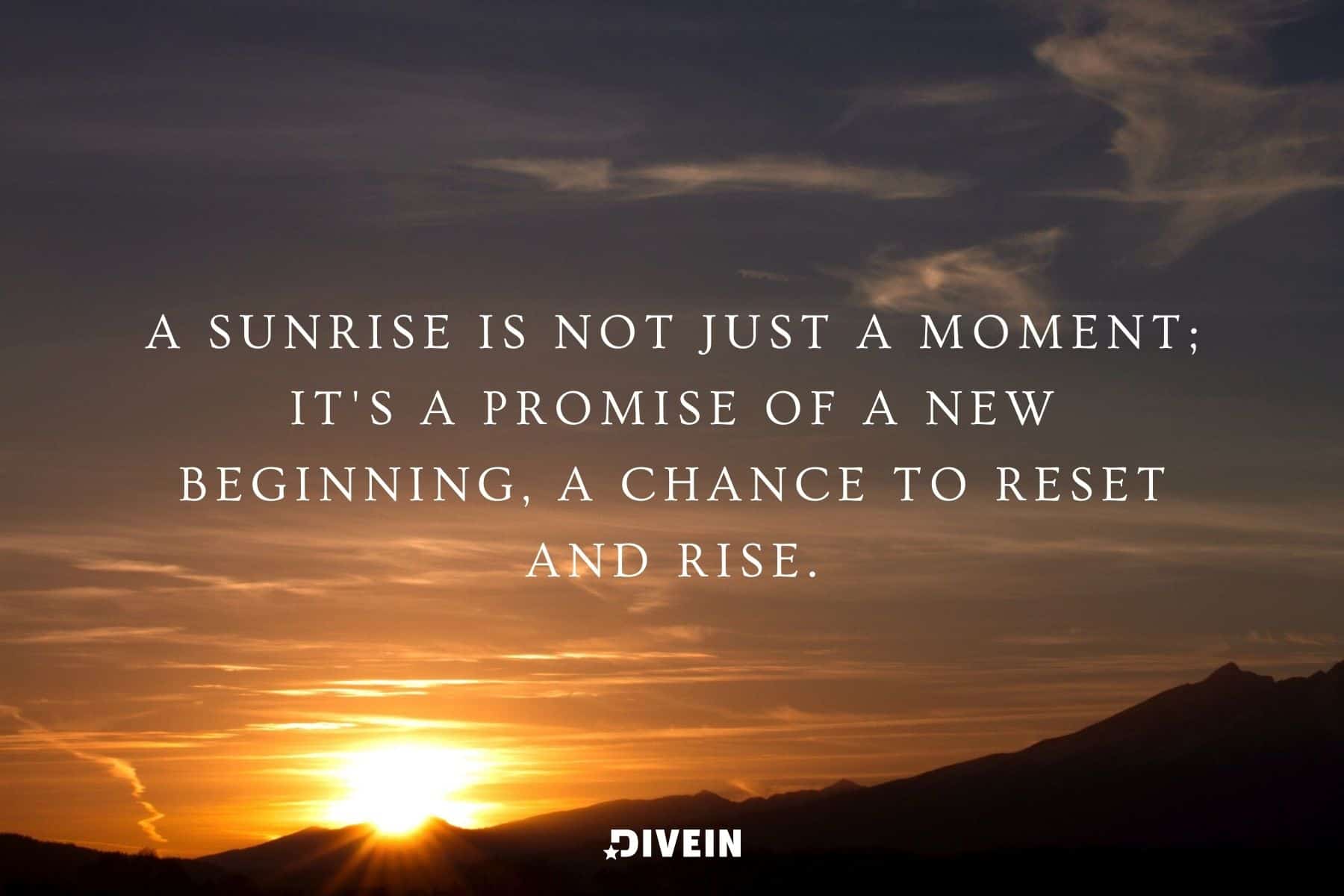 quotes on morning sunrise. a sunrise is not just a moment; it's a promise of a new beginning, a chance to reset and rise.