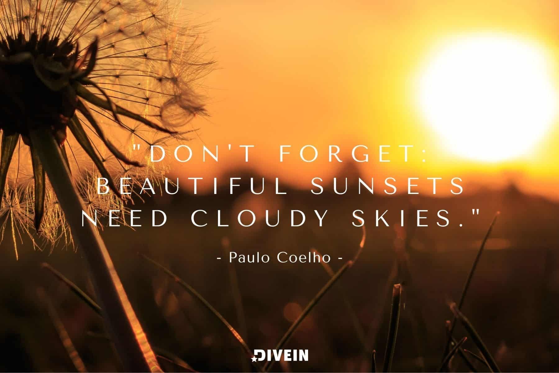 famous sunset quote by paulo coelho. dont forget: beautiful sunsets need cloudy skies.