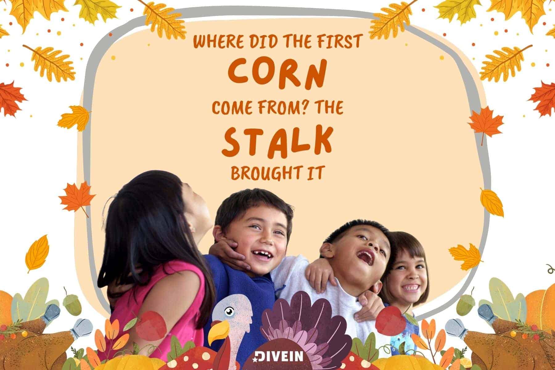 funny thanksgiving jokes for kids. where did the first corn come from. the stalk brought it