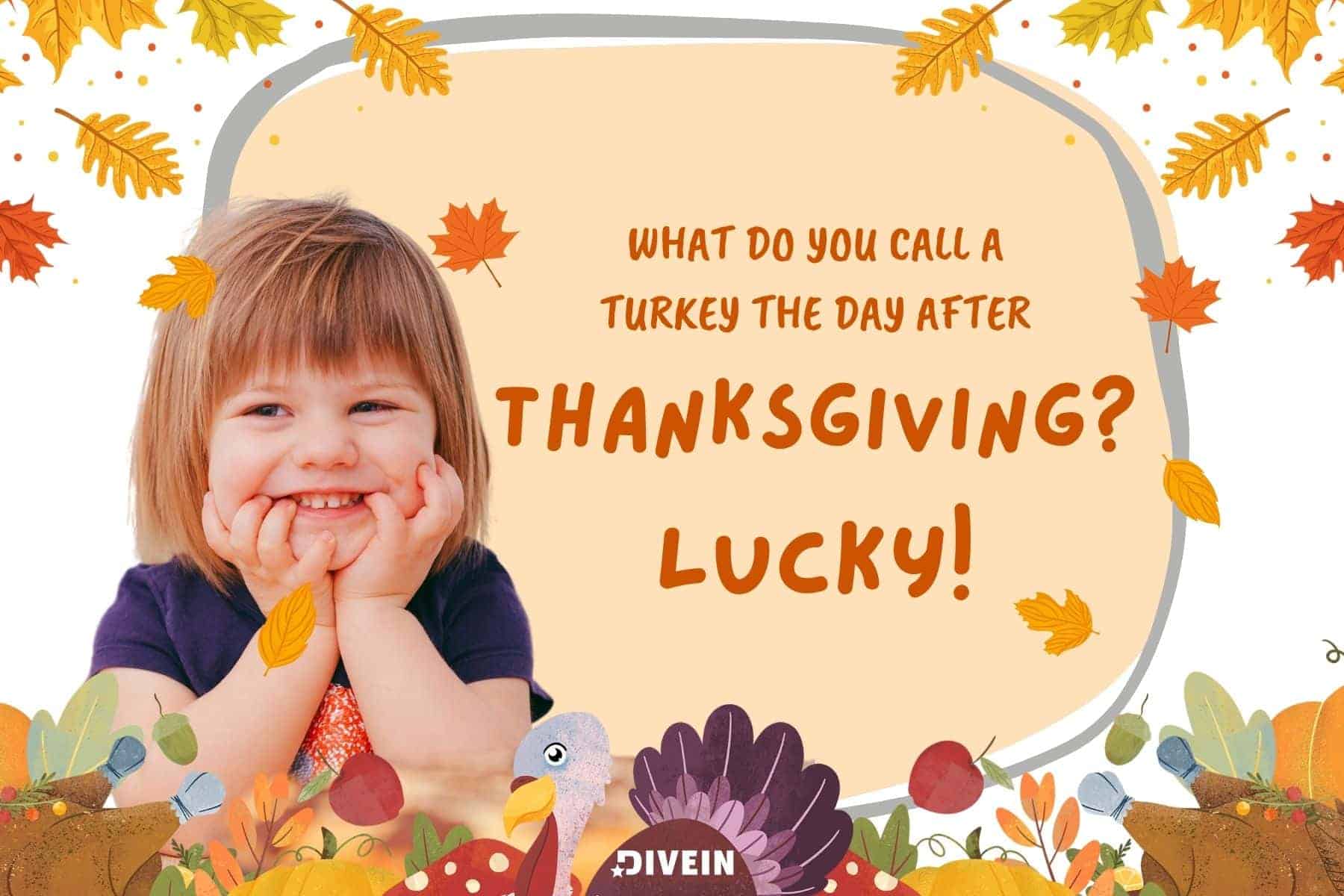 silly thanksgiving jokes for kids. what do you call a turkey the day after. thanksgiving lucky