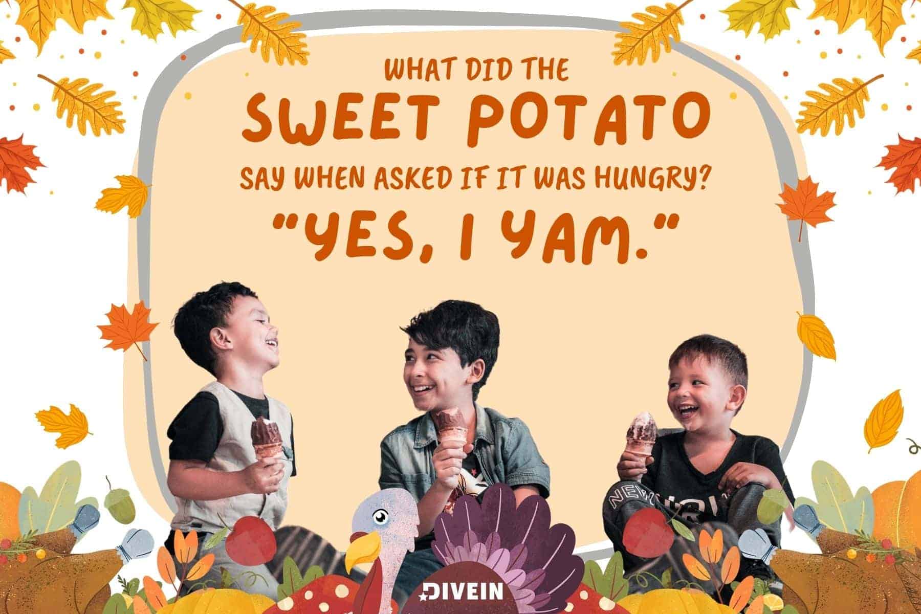 funny thanksgiving jokes for kids. what did the sweet potato say when asked if it was hungry.  yes i yam