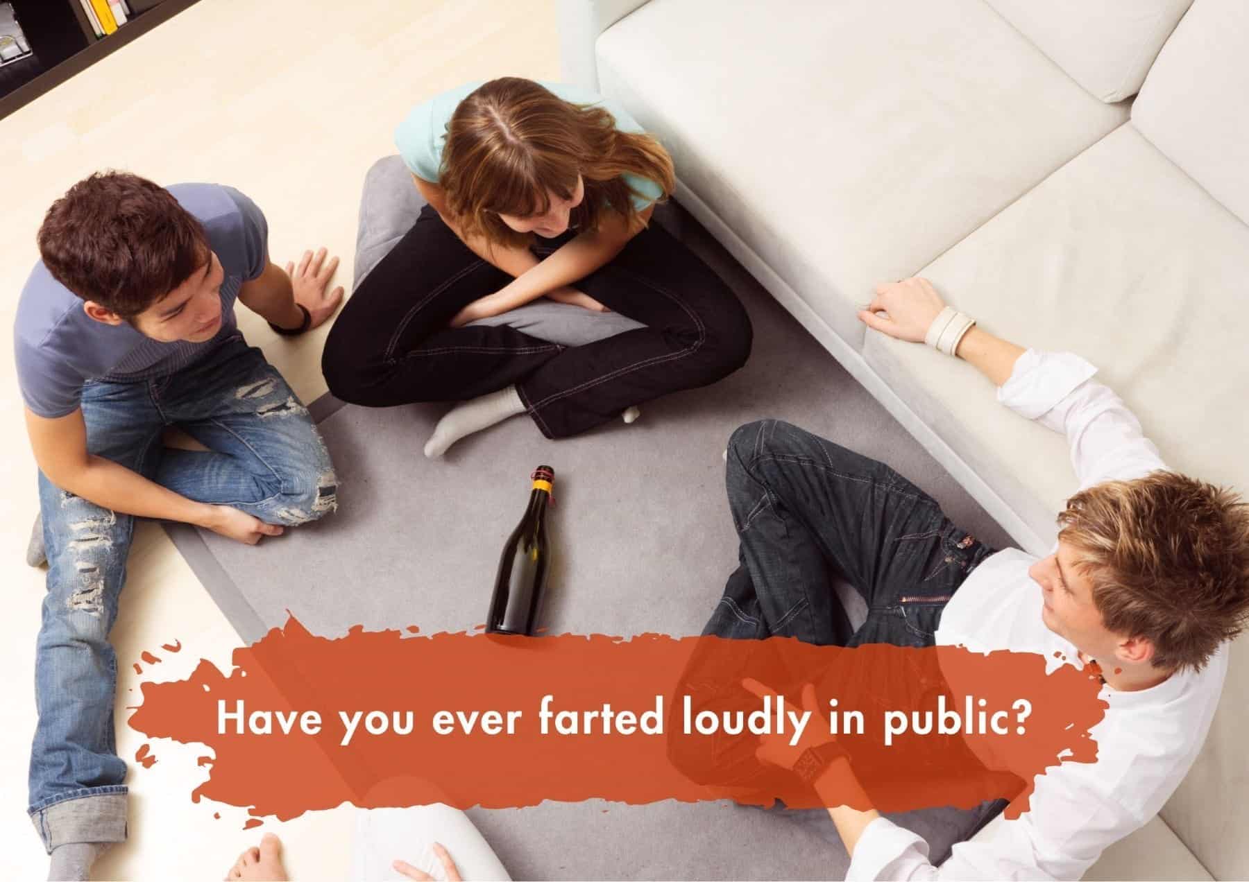 Truth Or Dare Have You Ever Farted Loudly In Public