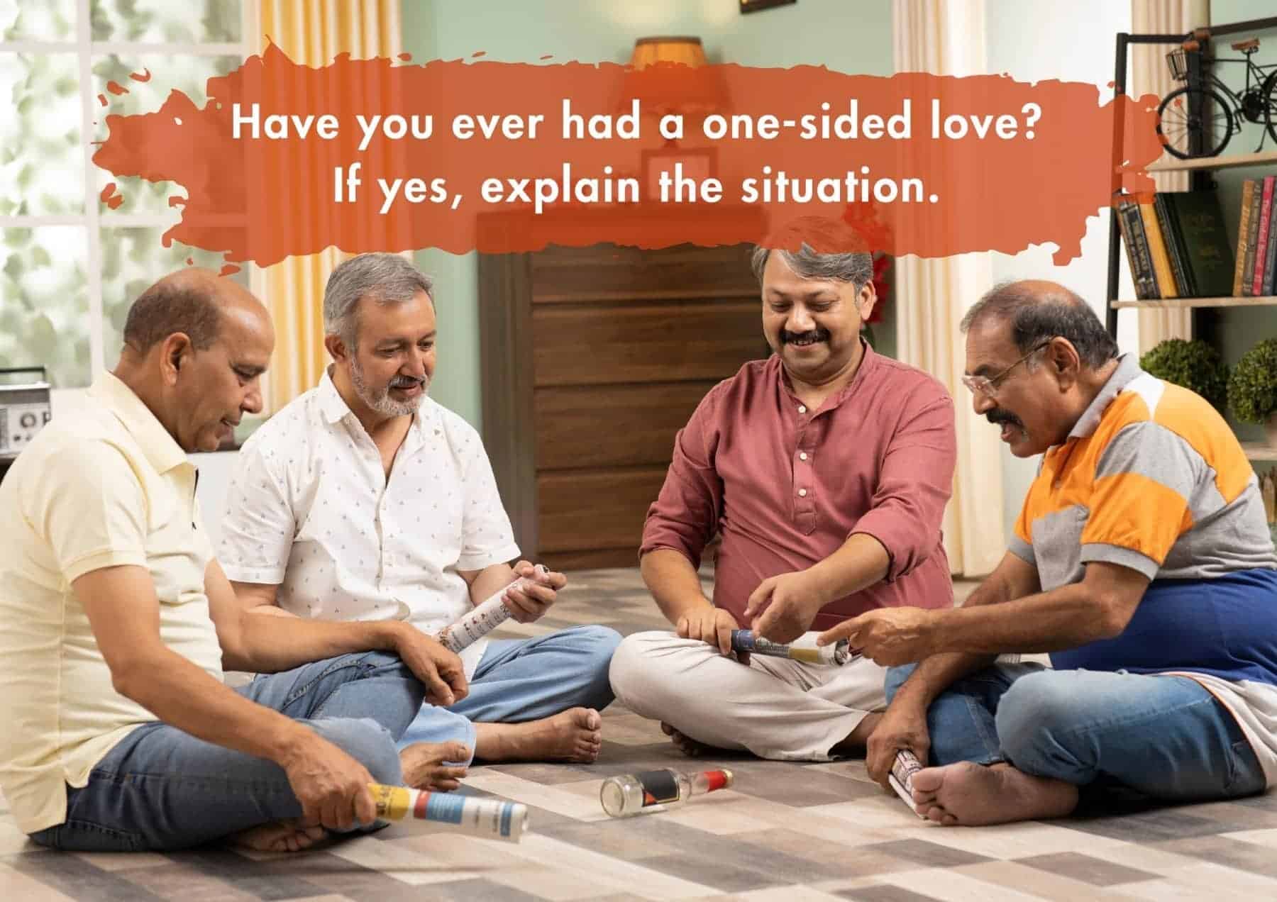 Truth Or Dare Have You Ever Had A Onesided Love If Yes Explain The Situation