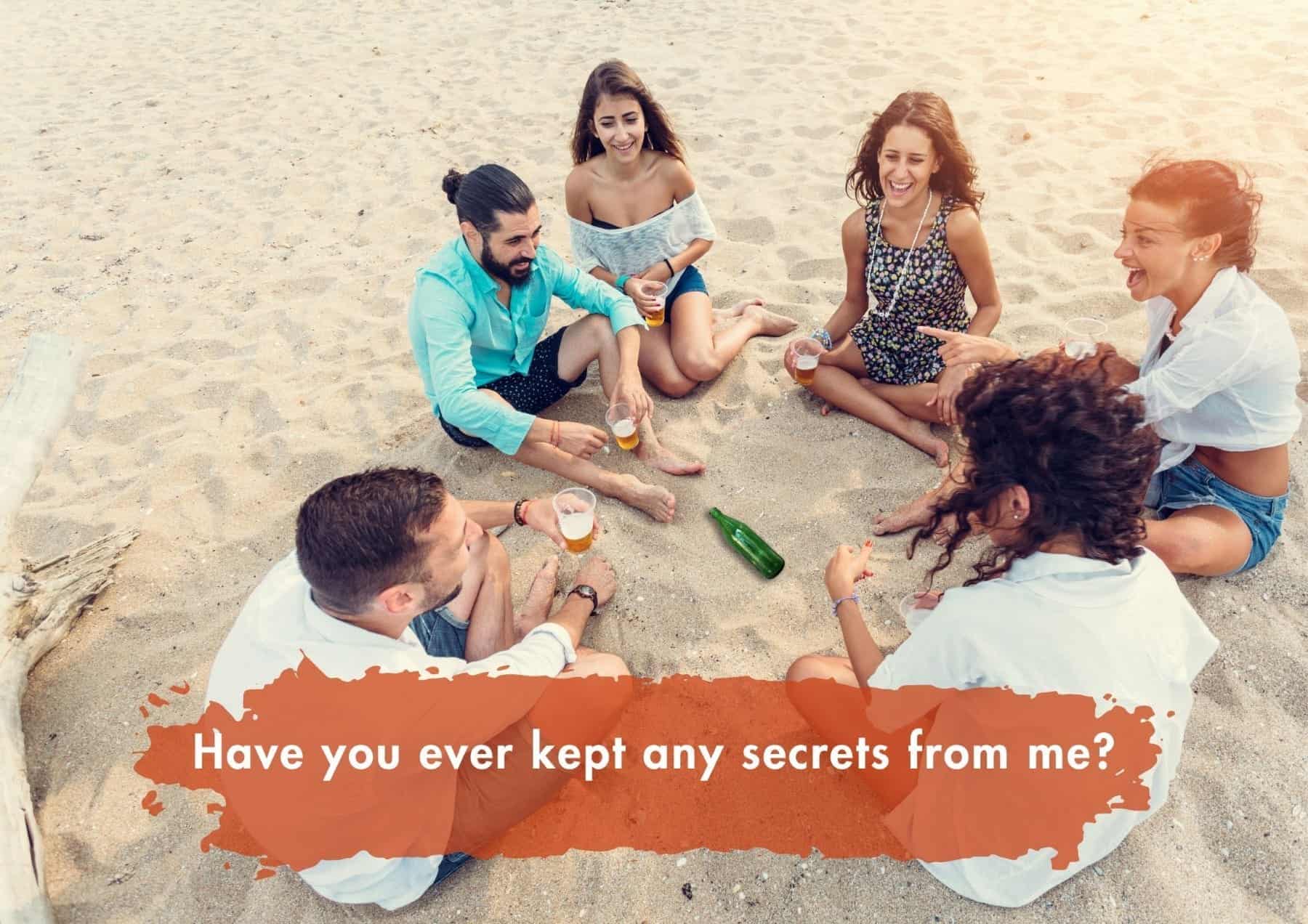 Truth Or Dare Have You Ever Kept Any Secrets From Me