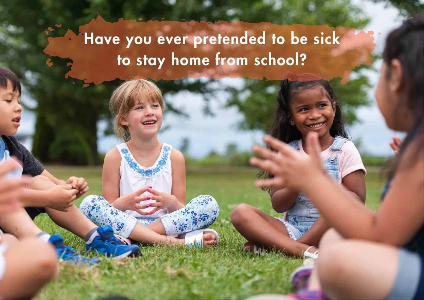 Truth Or Dare Have You Ever Pretended To Be Sick To Stay Home From School