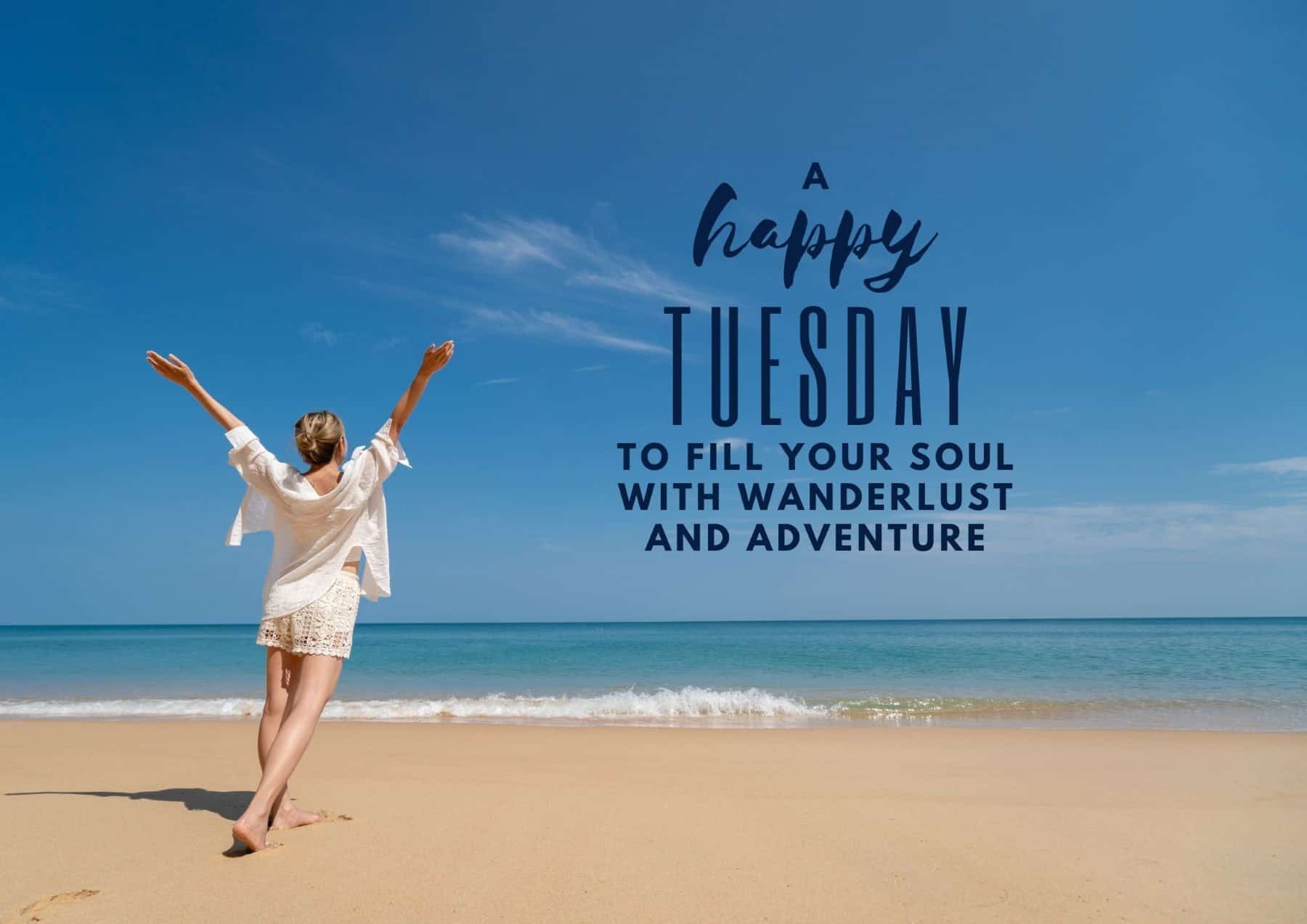 Tuesday Quotes A Happy Tuesday To Fill Your Soul With Wanderlust And Adventure