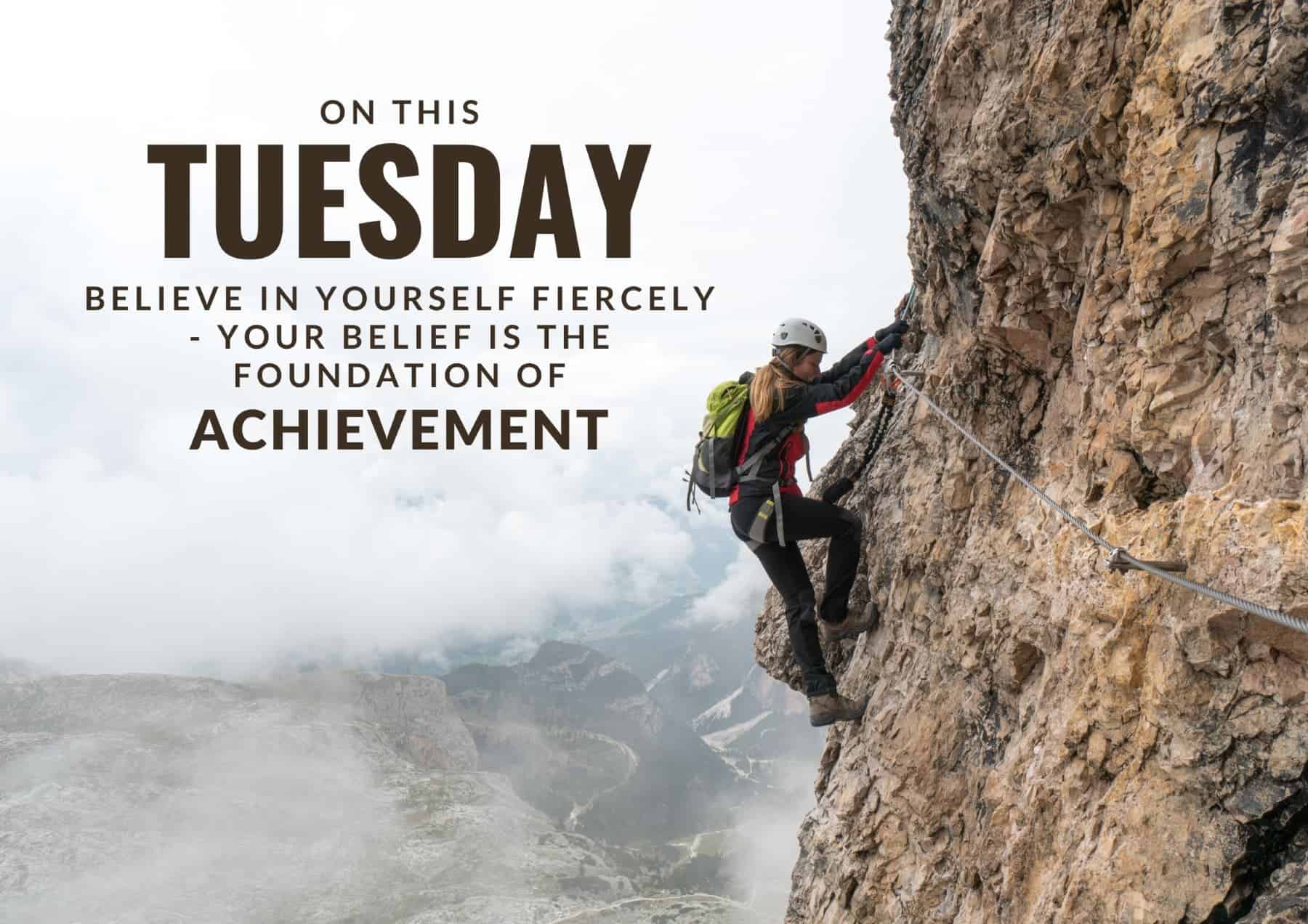 Tuesday Quotes On This Tuesday Believe In Yourself Fiercely Your Belief Is The Foundation Of Achievement