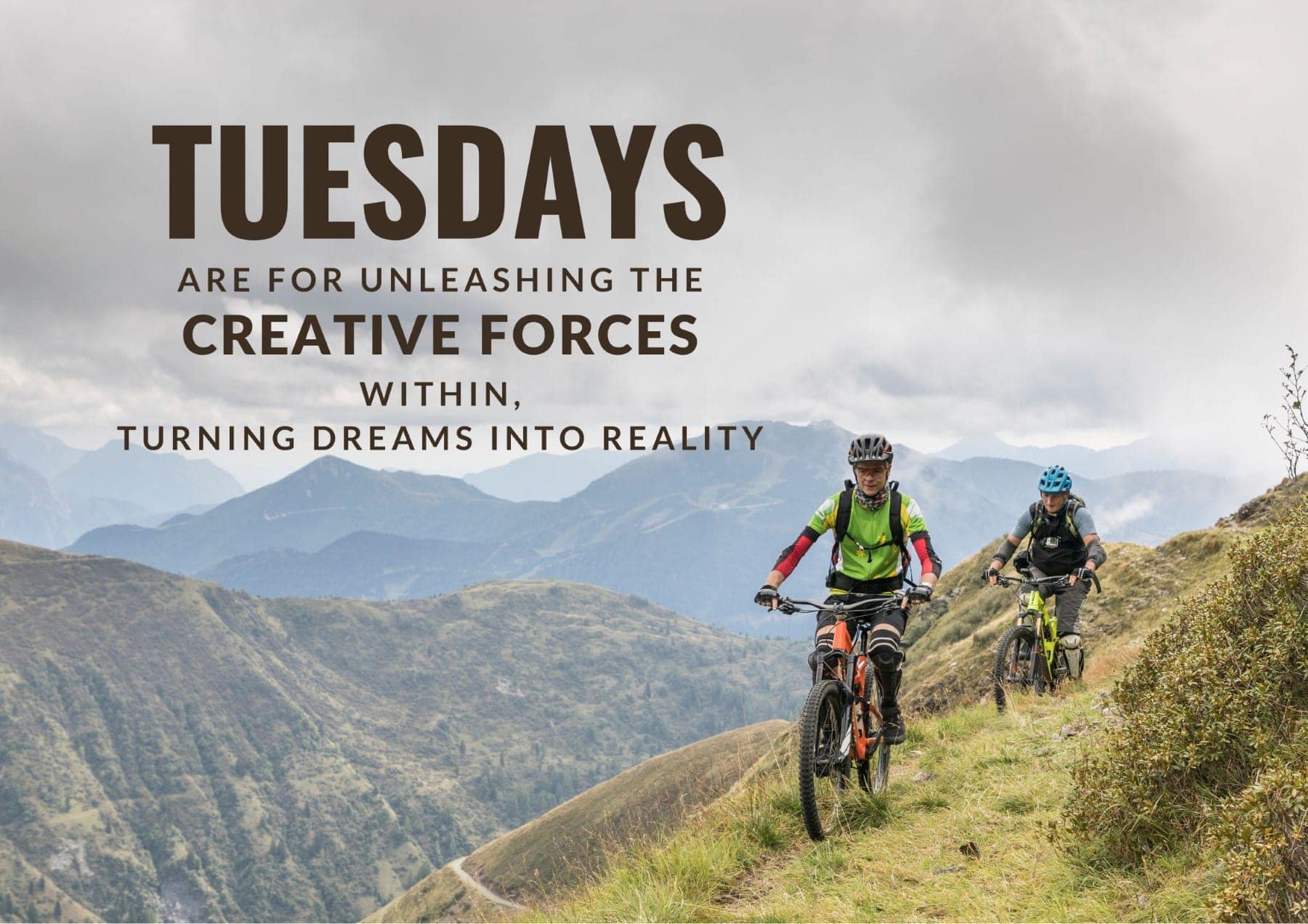 Tuesday Quotes Tuesdays Are For Unleashing The Creative Forces Within Turning Dreams Into Reality