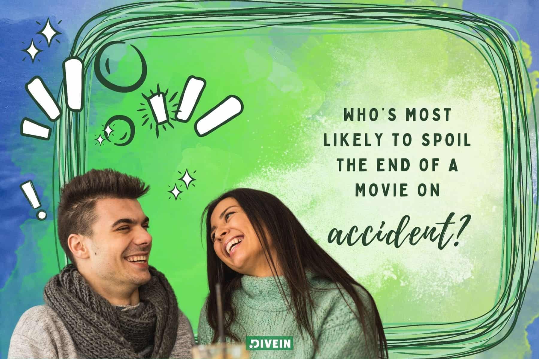 most likely to questions for couples. whos most likely to spoil the end of a movie on accident