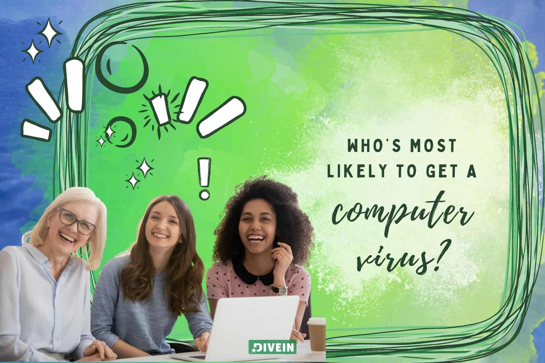 most likely to questions for work. whos most likely to get a computer virus