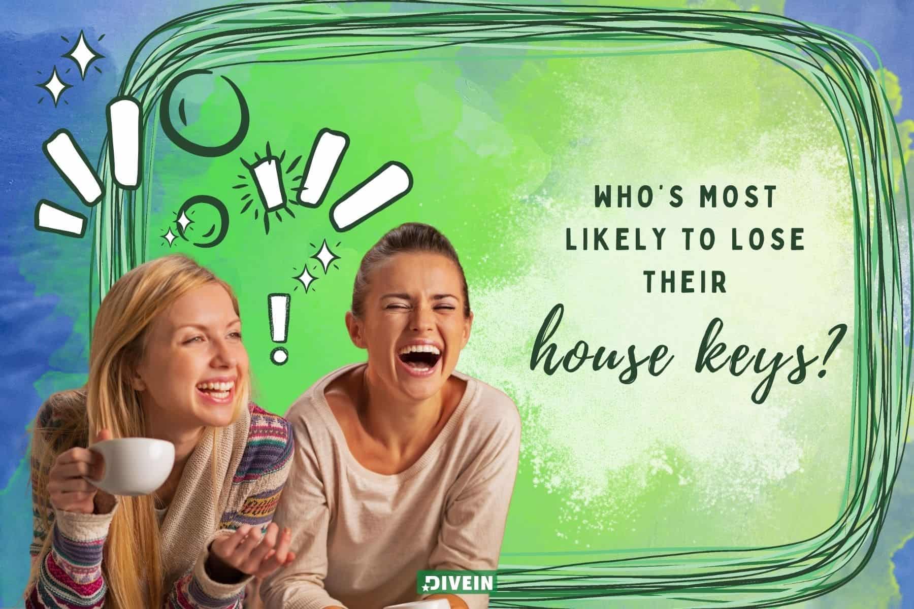 funny whos most likely to questions. whos most likely to lose their house keys