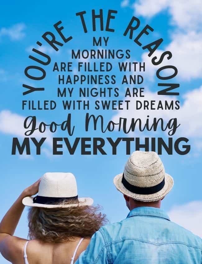 Youre The Reason My Mornings Are Filled With Happiness And My Nights Are Filled With Sweet Dreams Good Morning My Everything