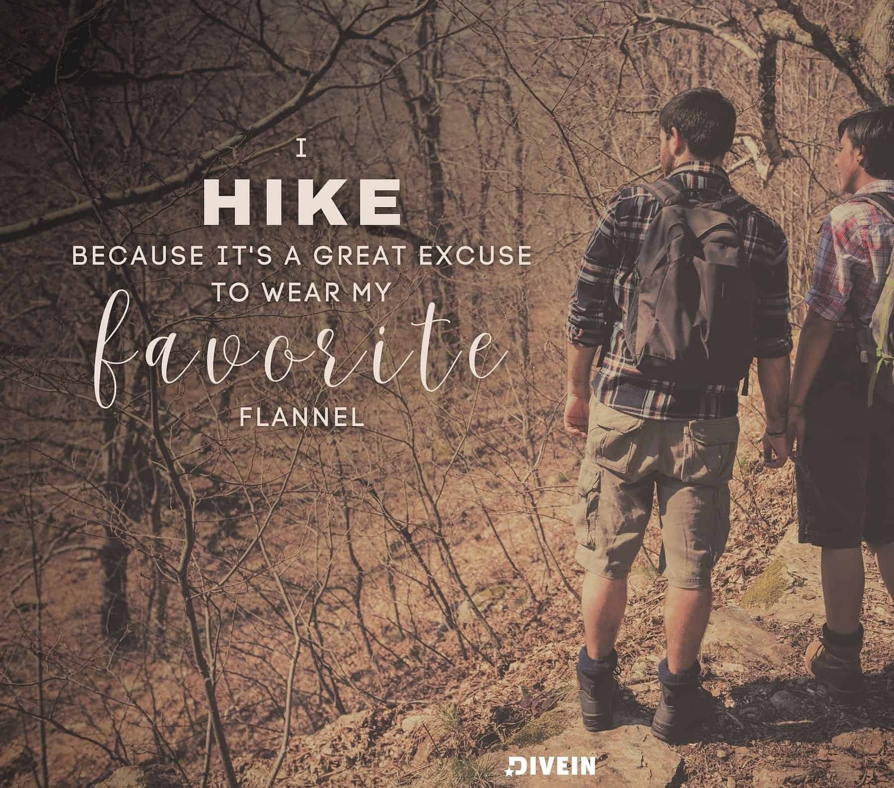 Funny Hiking Captions. I hike because it’s a great excuse to wear my favorite flannel.