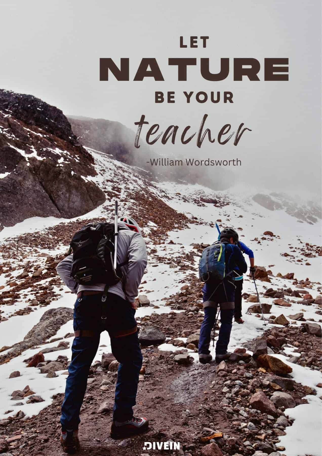 Instagram Captions about Love of Nature. Let nature be your teacher. William Wordsworth.