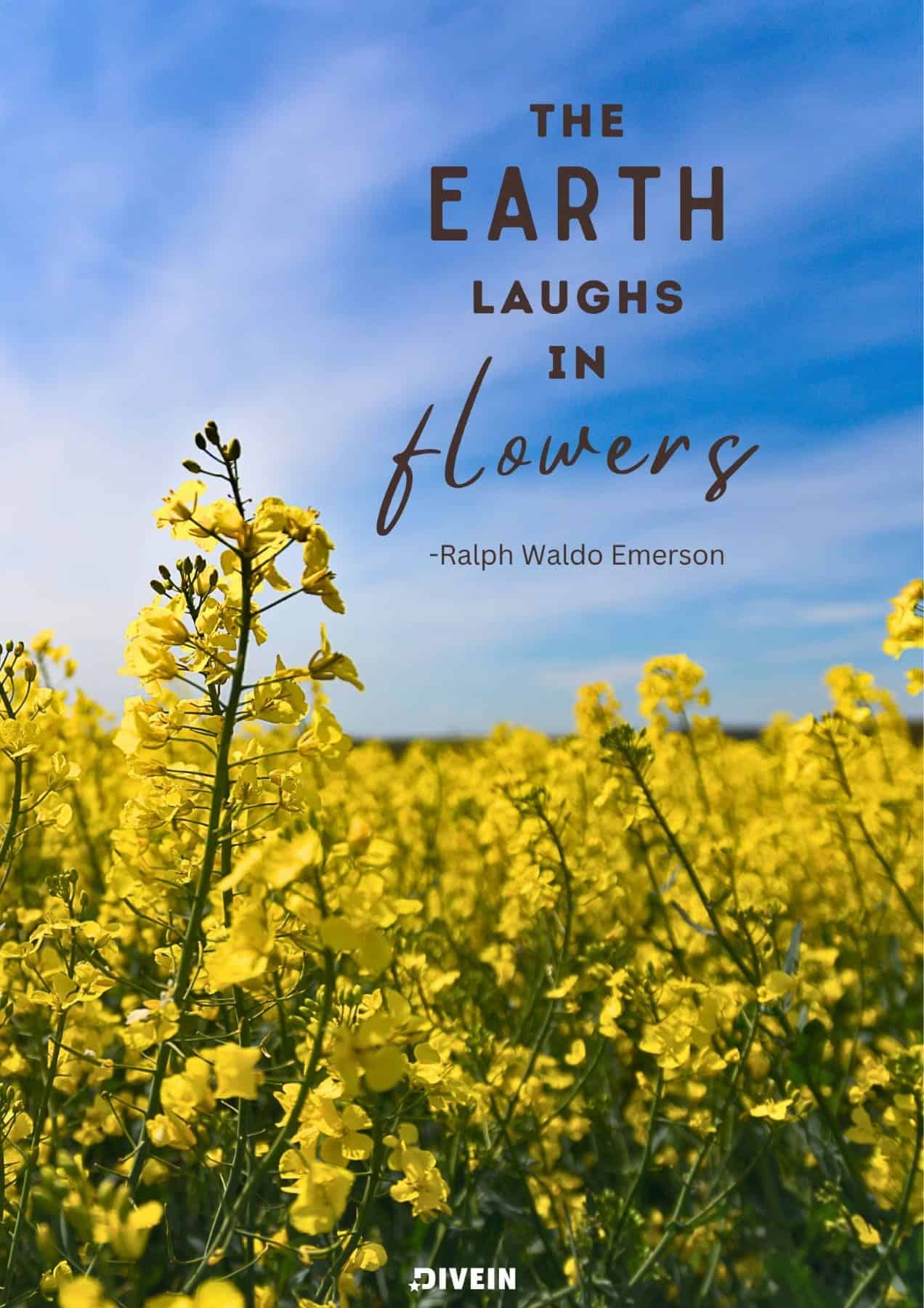 Famous Nature Quotes. The earth laughs in flowers. Ralph Waldo Emerson.
