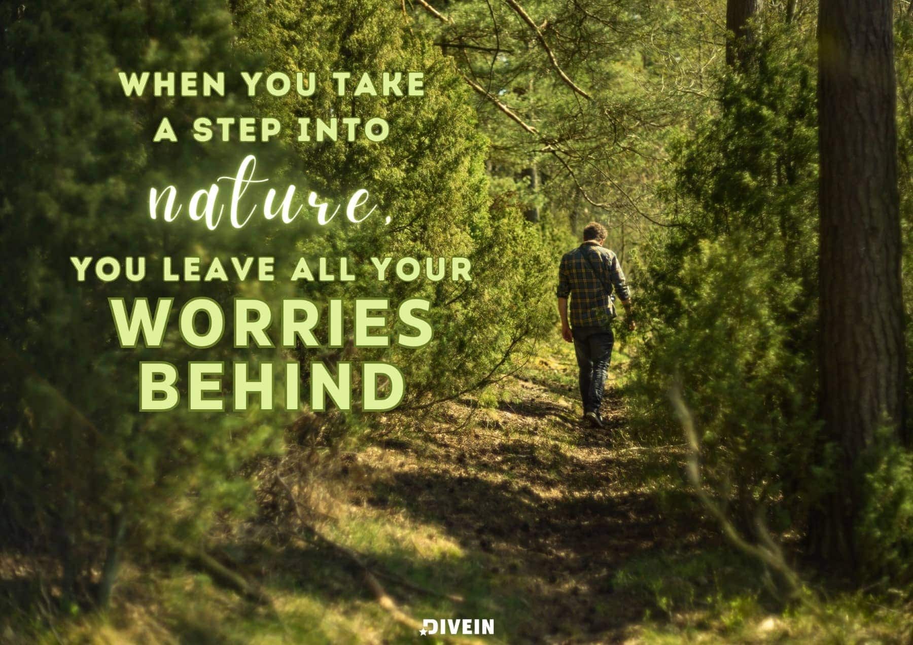 Short Nature Captions for Instagram. When you take a step into nature, you leave all your worries behind.