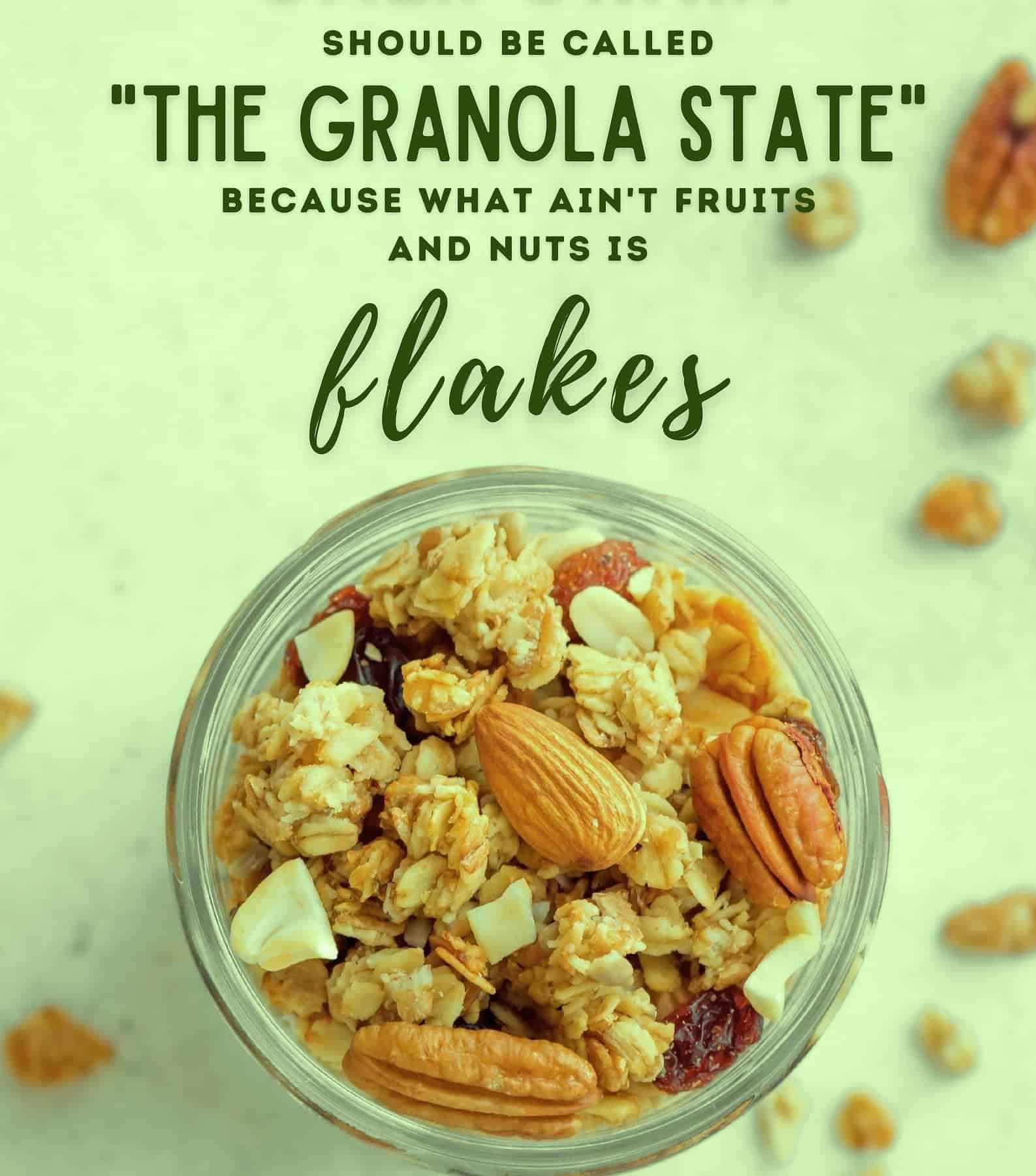 Funny Quotes About California. California should be called The Granola State, because what aint fruits and nuts is flakes.