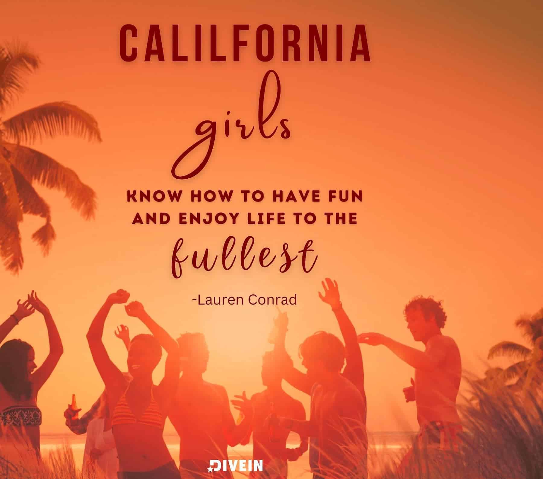 California Girl Quotes. California girls know how to have fun and enjoy life to the fullest.