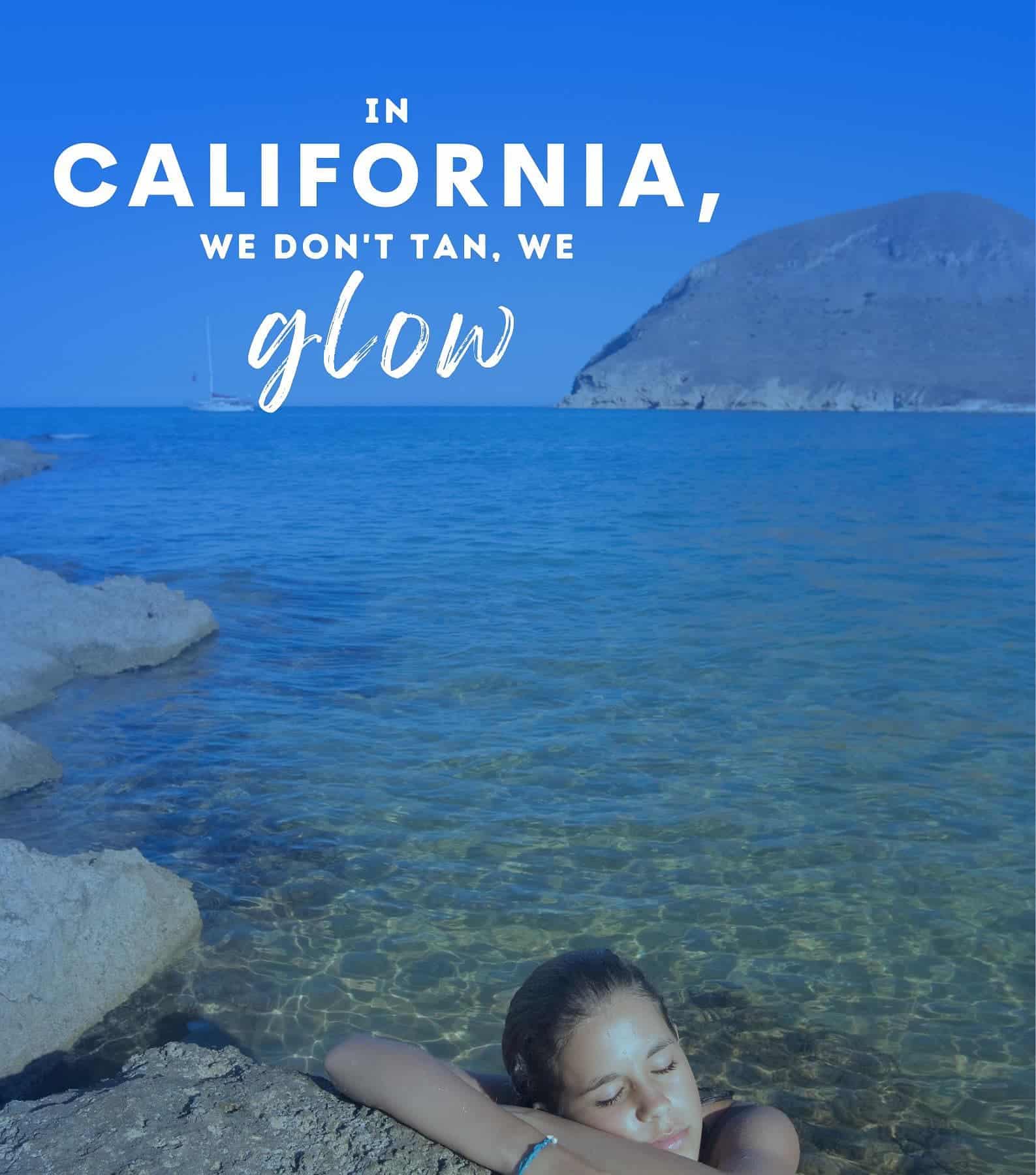 Cute California Captions. In California, we dont tan, we glow.