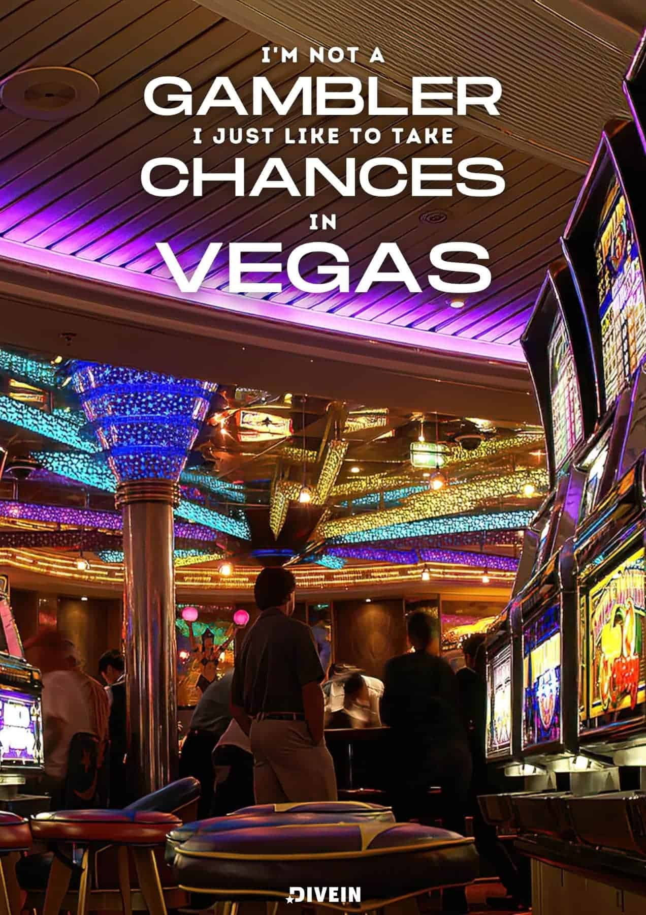 Las Vegas Puns Captions. Im not a gambler, I just like to take chances in Vegas.