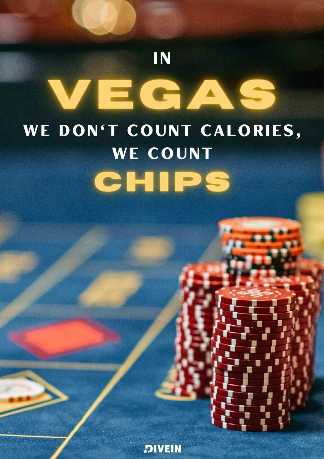 In Vegas, we dont count calories, we count chips.