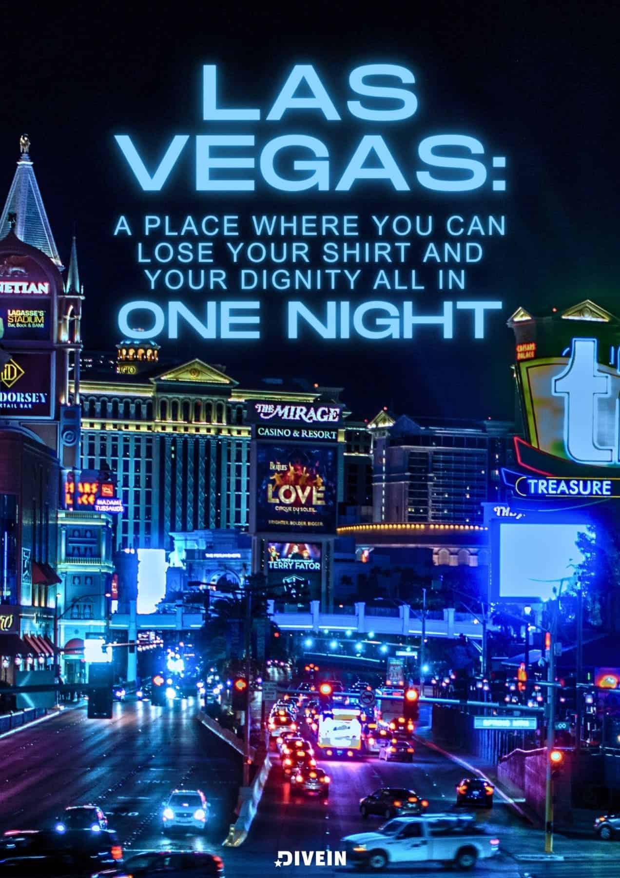 Las Vegas: A place where you can lose your shirt and your dignity all in one night.